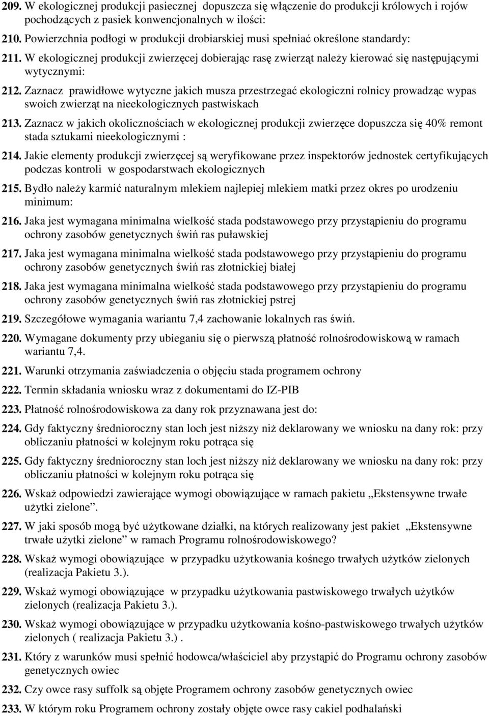 Zaznacz prawidłowe wytyczne jakich musza przestrzegać ekologiczni rolnicy prowadząc wypas swoich zwierząt na nieekologicznych pastwiskach 213.