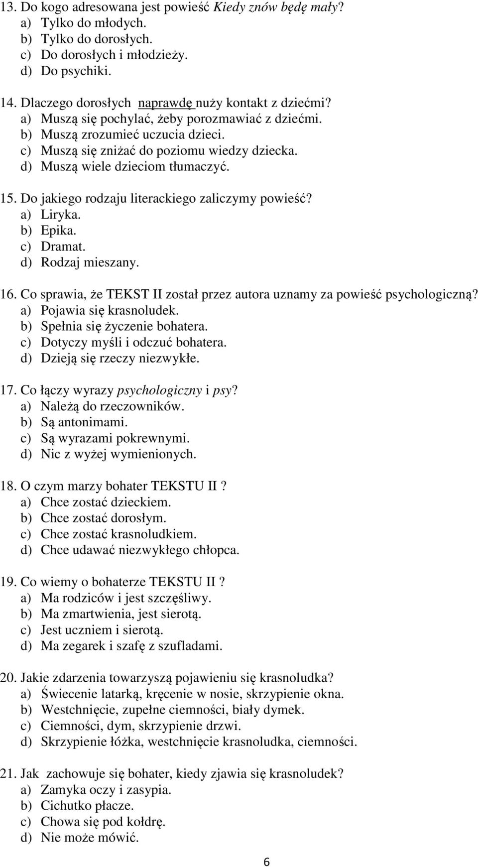 d) Muszą wiele dzieciom tłumaczyć. 15. Do jakiego rodzaju literackiego zaliczymy powieść? a) Liryka. b) Epika. c) Dramat. d) Rodzaj mieszany. 16.