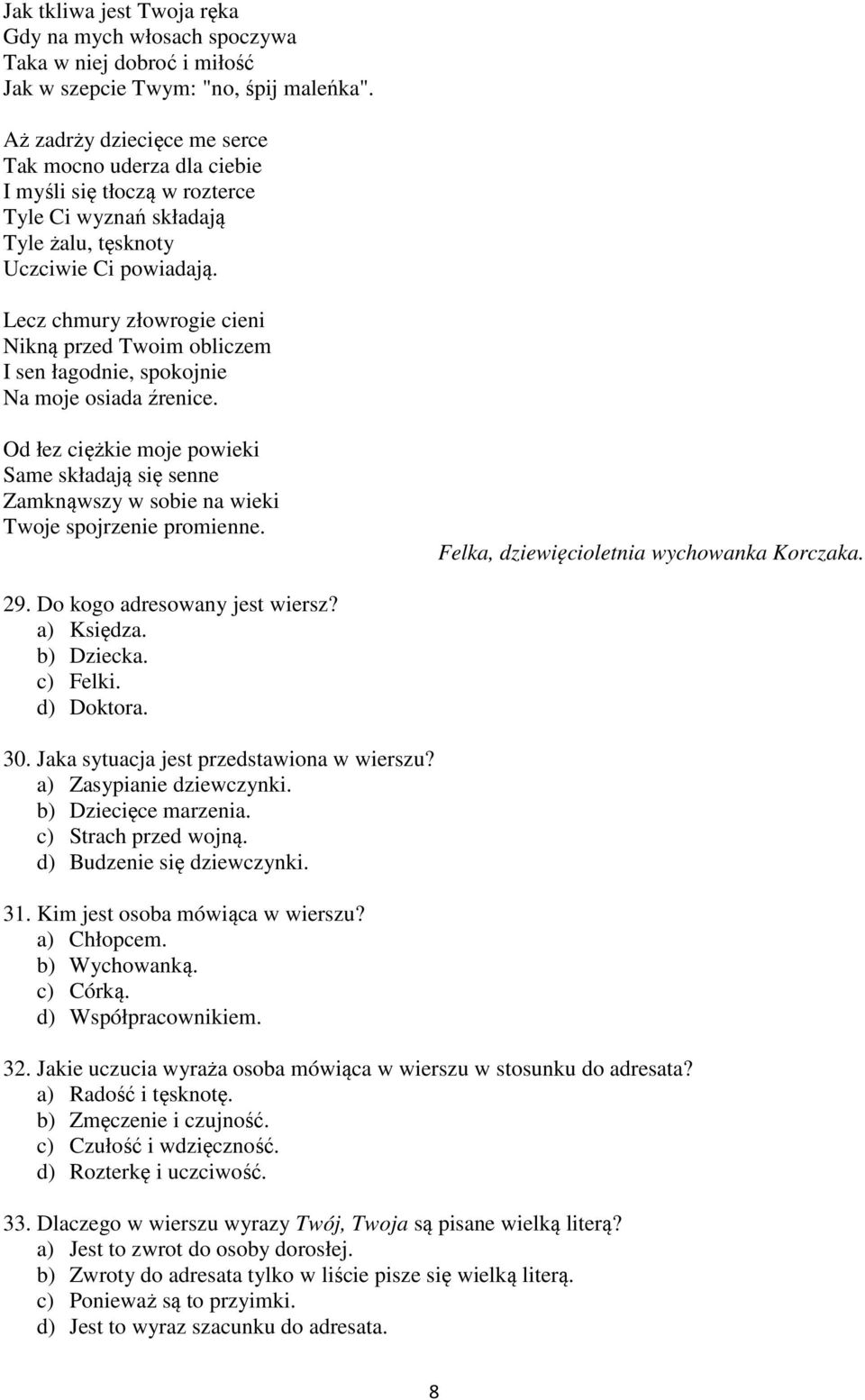 Lecz chmury złowrogie cieni Nikną przed Twoim obliczem I sen łagodnie, spokojnie Na moje osiada źrenice.