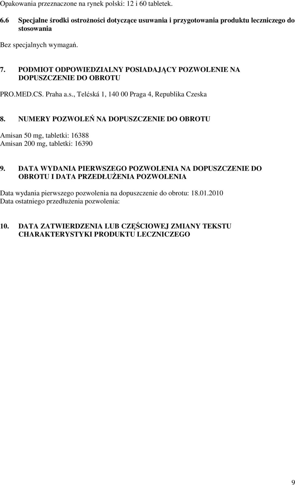 NUMERY POZWOLEŃ NA DOPUSZCZENIE DO OBROTU Amisan 50 mg, tabletki: 16388 Amisan 200 mg, tabletki: 16390 9.