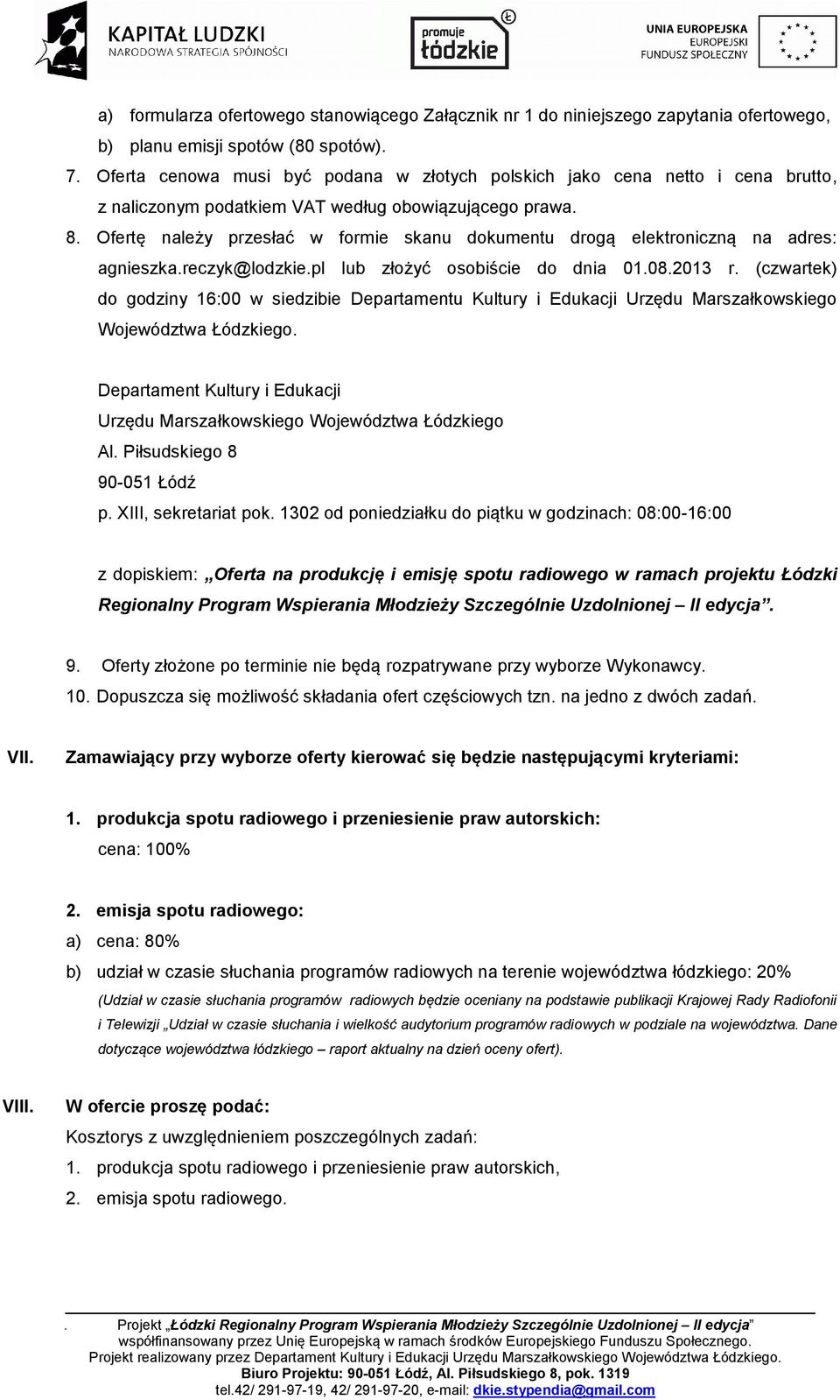 Ofertę należy przesłać w formie skanu dokumentu drogą elektroniczną na adres: agnieszka.reczyk@lodzkie.pl lub złożyć osobiście do dnia 01.08.2013 r.
