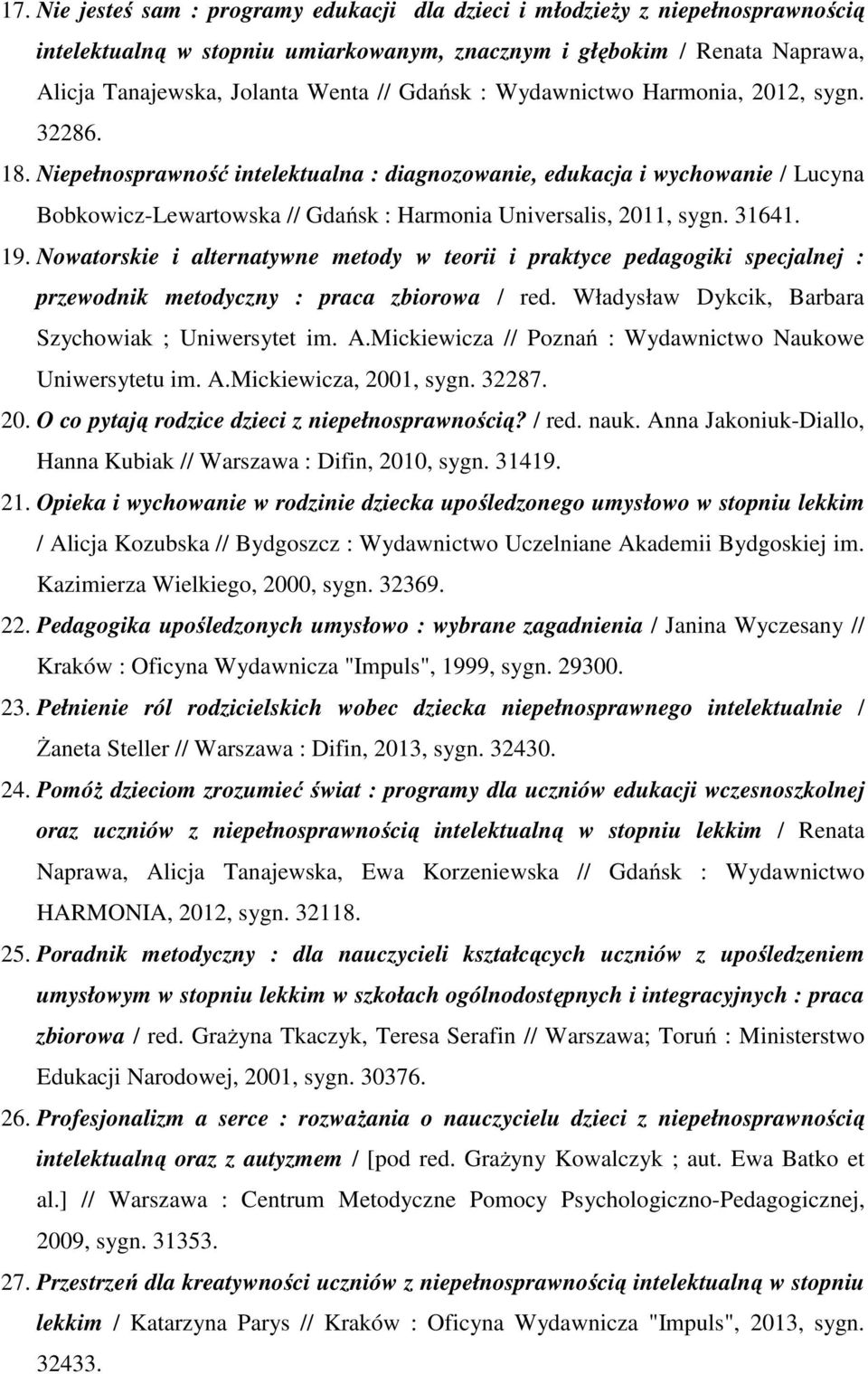 Niepełnosprawność intelektualna : diagnozowanie, edukacja i wychowanie / Lucyna Bobkowicz-Lewartowska // Gdańsk : Harmonia Universalis, 2011, sygn. 31641. 19.