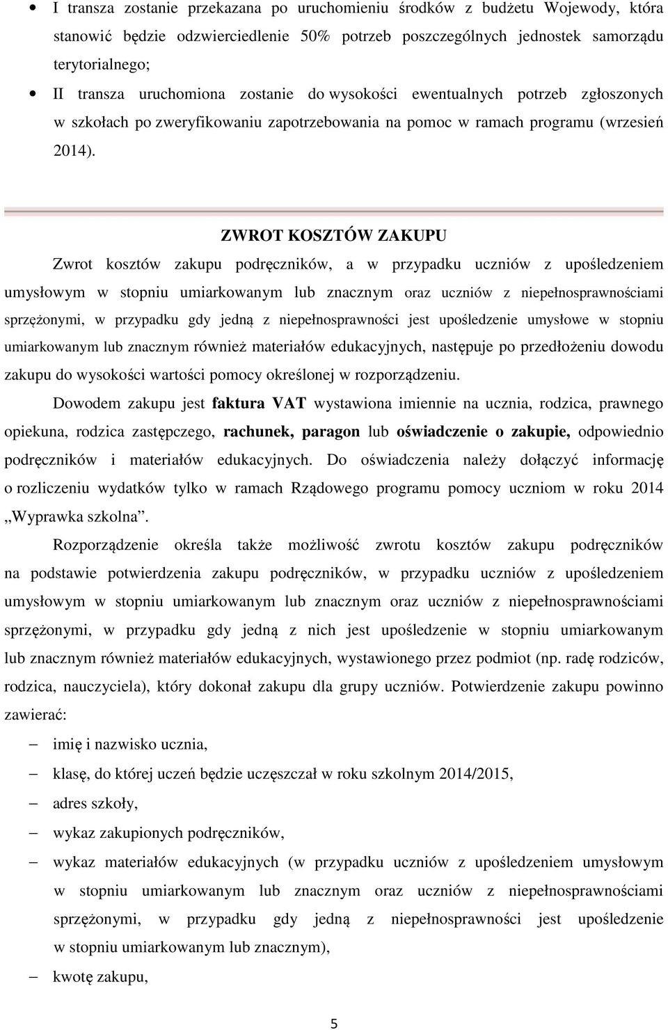 ZWROT KOSZTÓW ZAKUPU Zwrot kosztów zakupu podręczników, a w przypadku uczniów z upośledzeniem umysłowym w stopniu umiarkowanym lub znacznym oraz uczniów z niepełnosprawnościami sprzężonymi, w