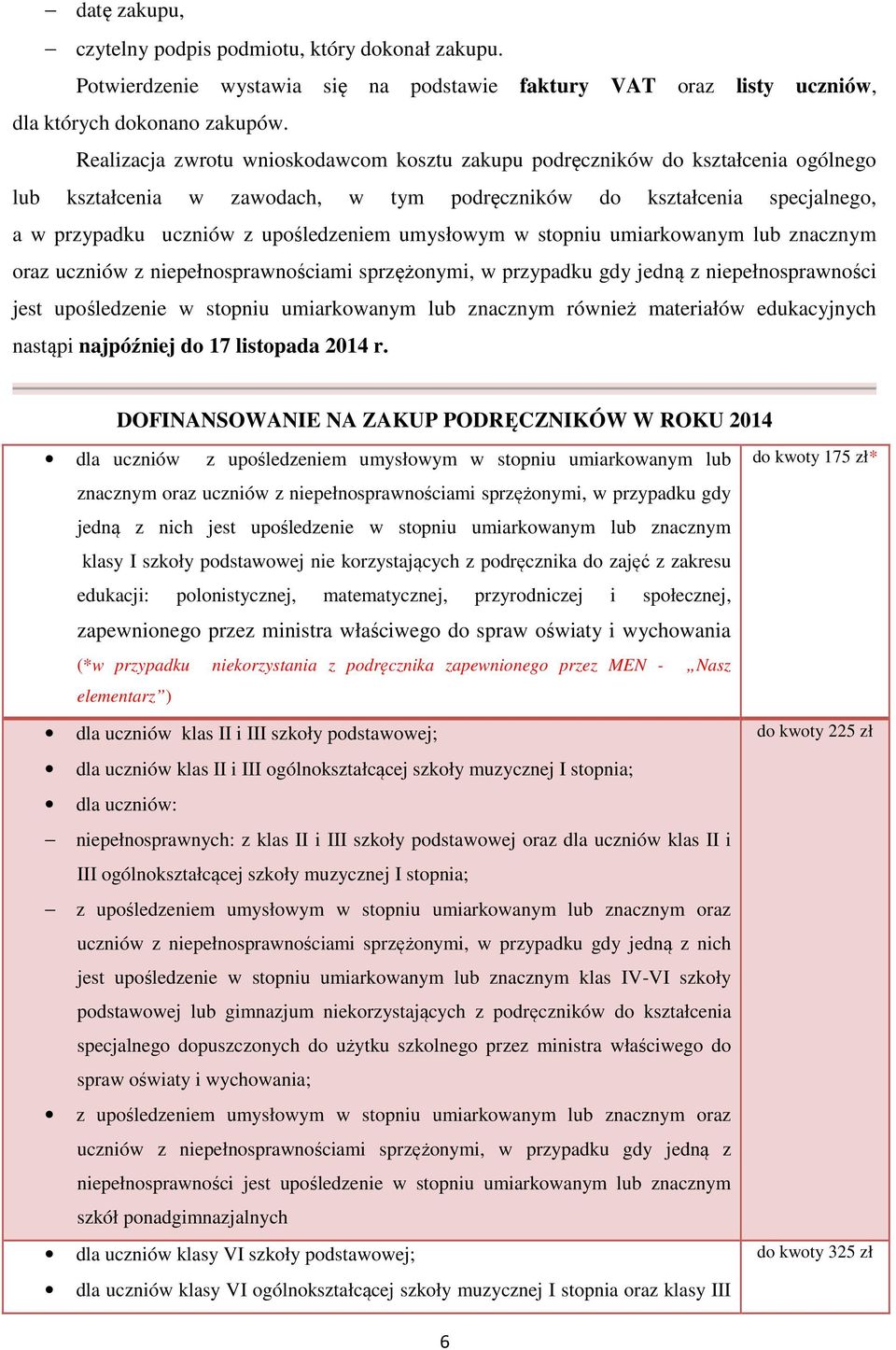 umysłowym w stopniu umiarkowanym lub znacznym oraz uczniów z niepełnosprawnościami sprzężonymi, w przypadku gdy jedną z niepełnosprawności jest upośledzenie w stopniu umiarkowanym lub znacznym