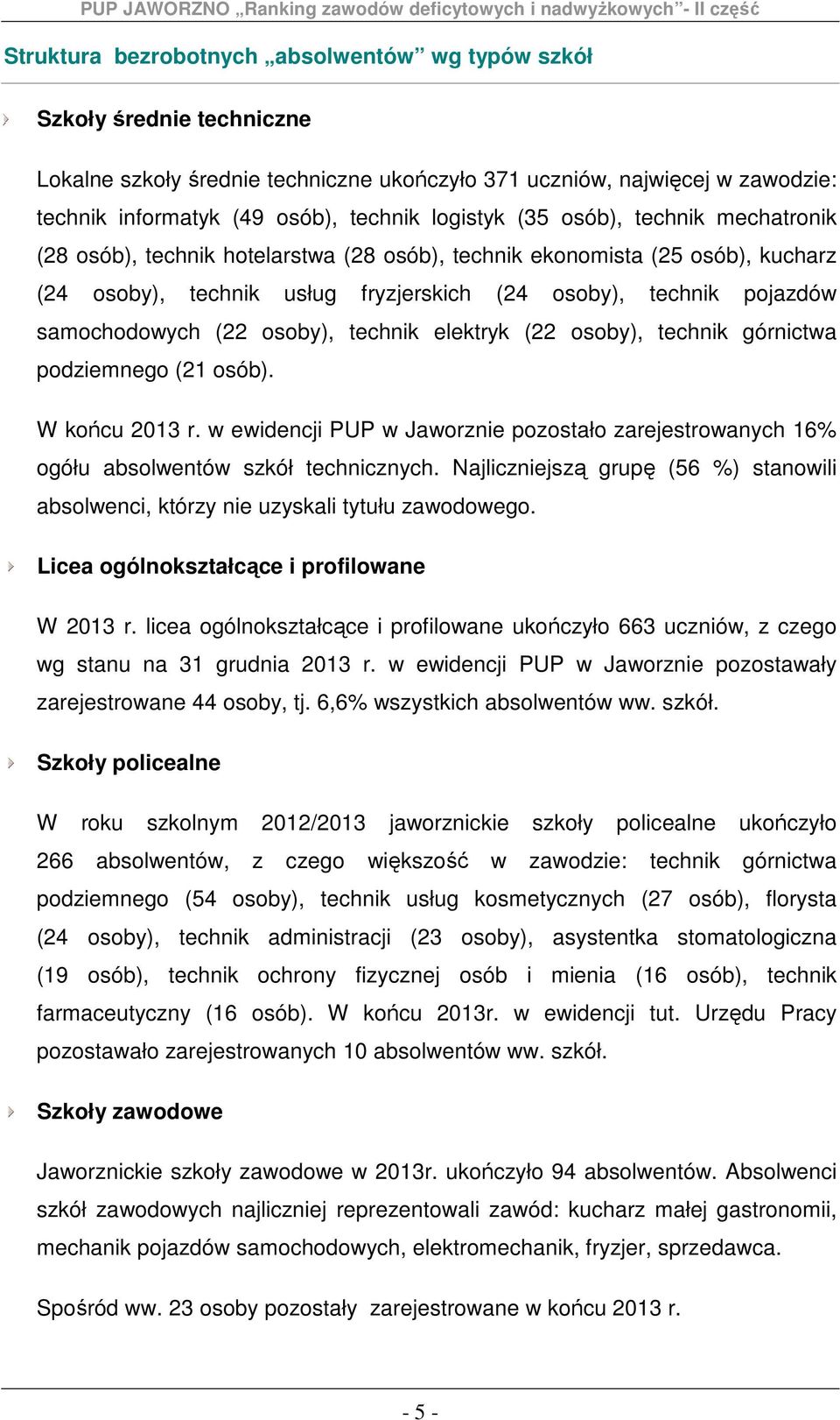 samochodowych (22 osoby), technik elektryk (22 osoby), technik górnictwa podziemnego (21 osób). W końcu 2013 r.