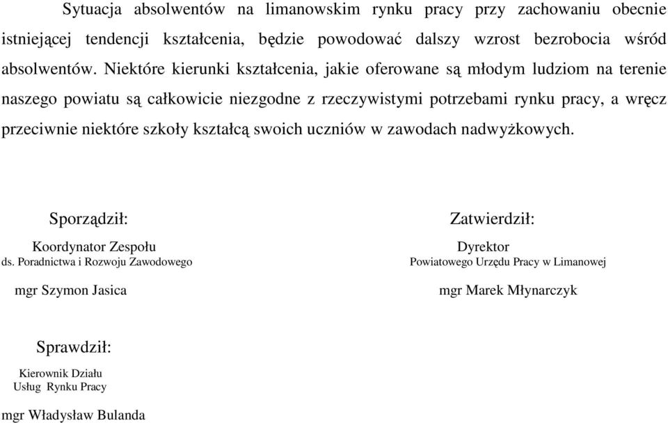 Niektóre kierunki kształcenia, jakie oferowane są młodym ludziom na terenie naszego powiatu są całkowicie niezgodne z rzeczywistymi potrzebami rynku pracy, a