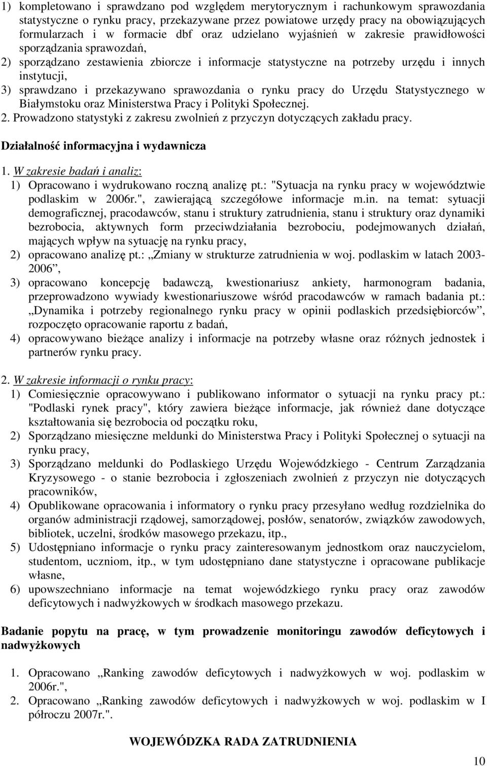 przekazywano sprawozdania o rynku pracy do Urzędu Statystycznego w Białymstoku oraz Ministerstwa Pracy i Polityki Społecznej. 2.
