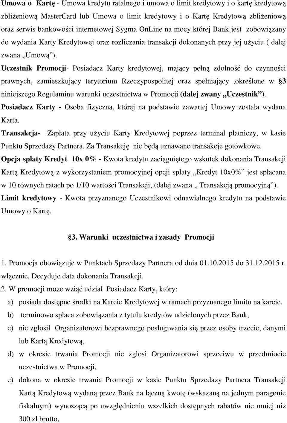 Uczestnik Promocji- Posiadacz Karty kredytowej, mający pełną zdolność do czynności prawnych, zamieszkujący terytorium Rzeczypospolitej oraz spełniający,określone w 3 niniejszego Regulaminu warunki