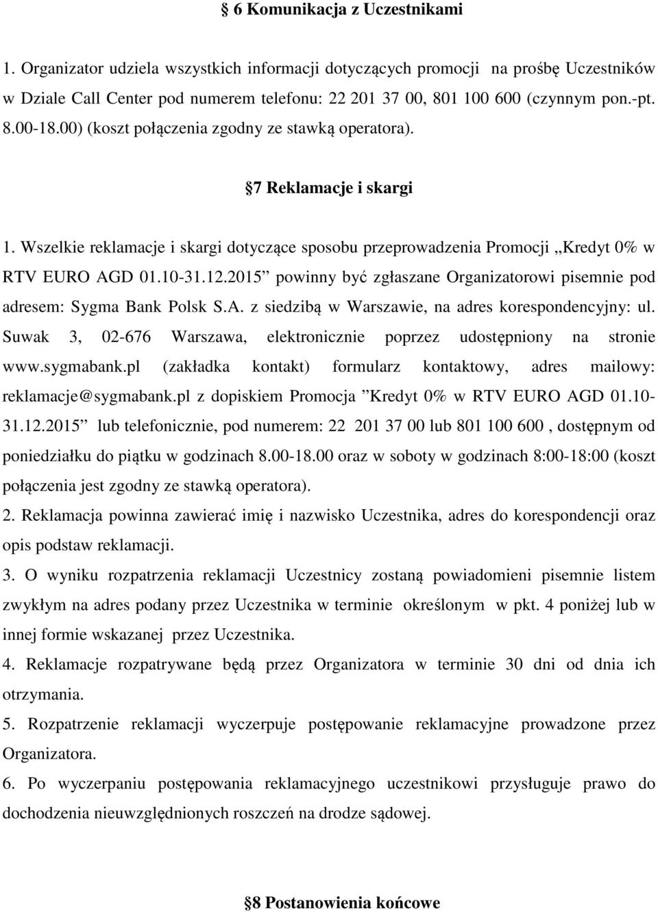 2015 powinny być zgłaszane Organizatorowi pisemnie pod adresem: Sygma Bank Polsk S.A. z siedzibą w Warszawie, na adres korespondencyjny: ul.