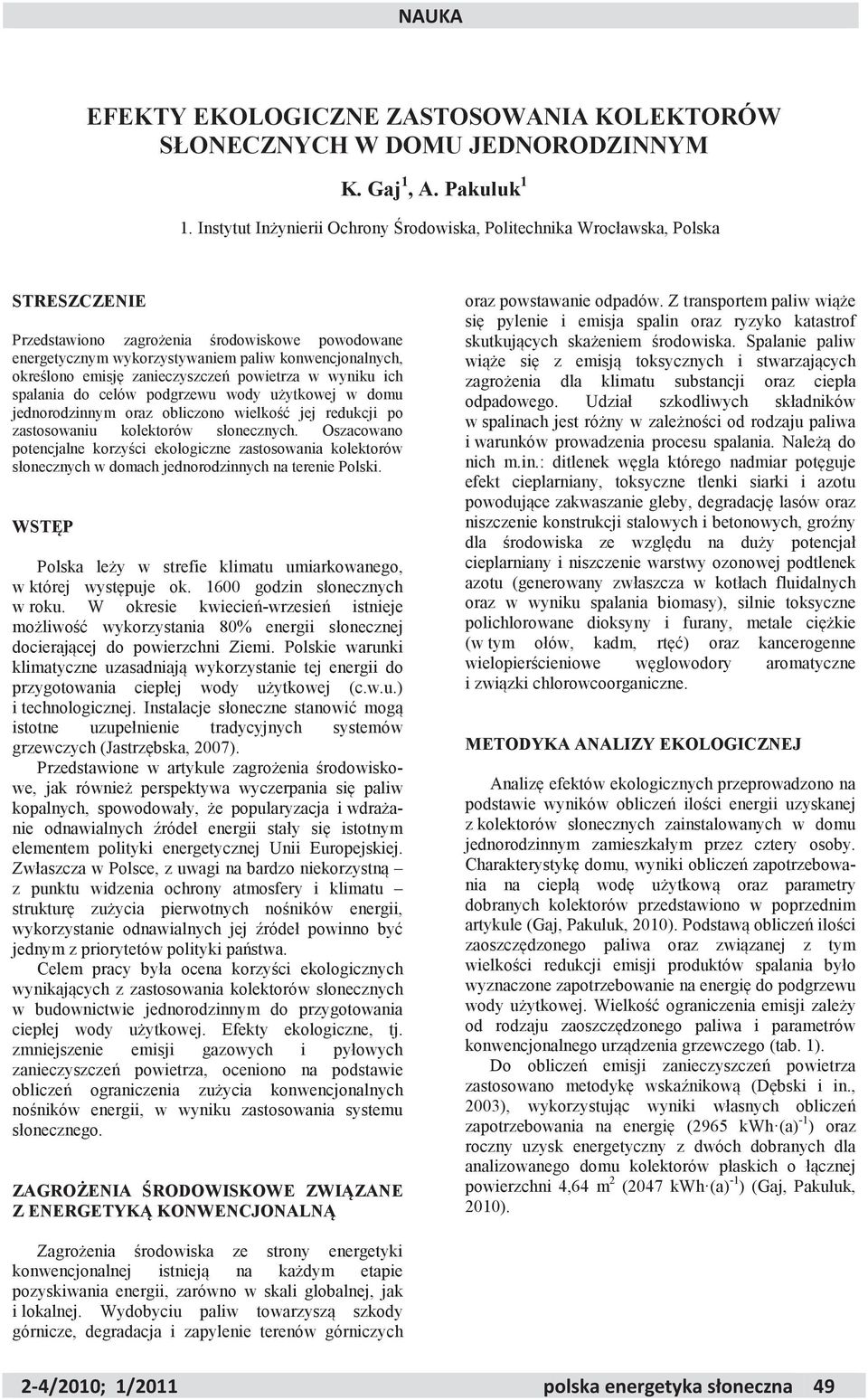 zanieczyszcze powietrza w wyniku ich spalania do celów podgrzewu wody u ytkowej w domu jednorodzinnym oraz obliczono wielko jej redukcji po zastosowaniu kolektorów słonecznych.