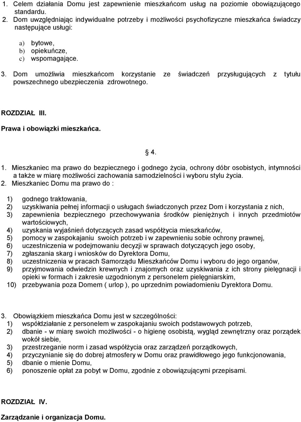 Dom umożliwia mieszkańcom korzystanie ze świadczeń przysługujących z tytułu powszechnego ubezpieczenia zdrowotnego. ROZDZIAŁ III. Prawa i obowiązki mieszkańca. 4. 1.