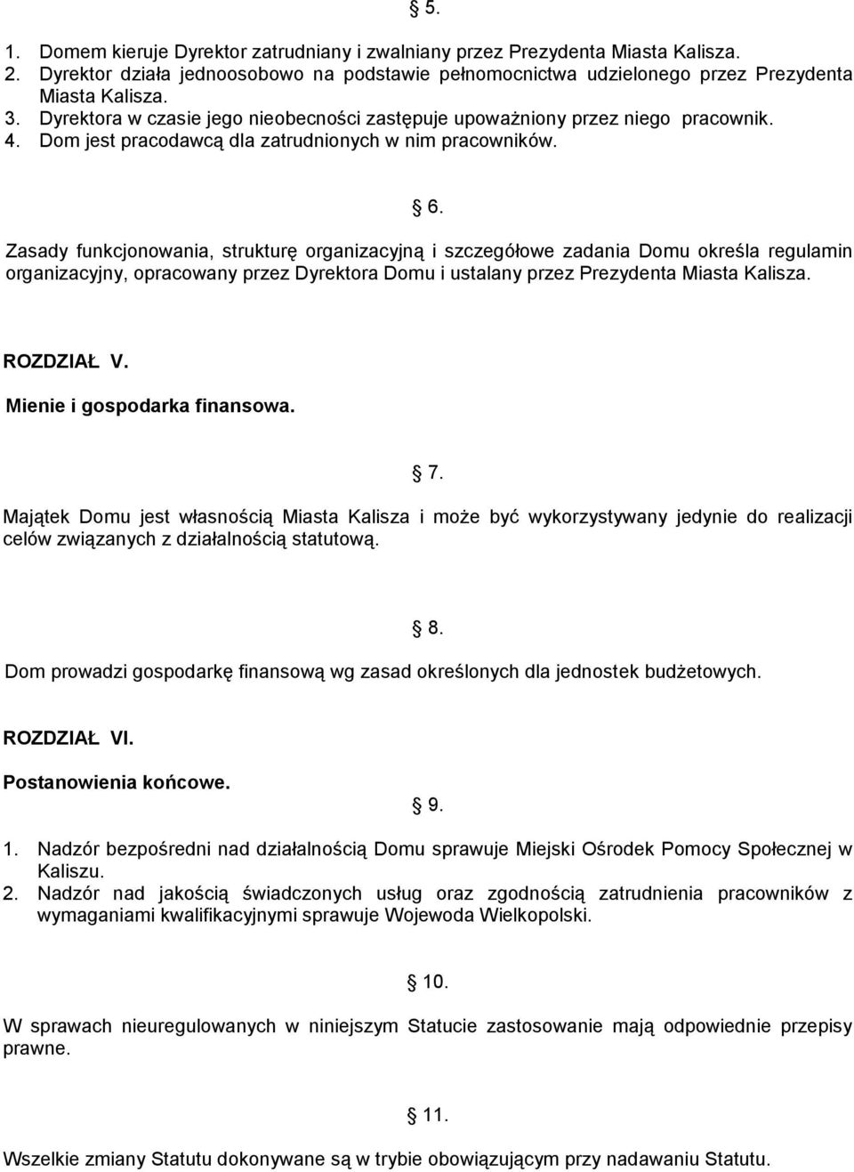 Zasady funkcjonowania, strukturę organizacyjną i szczegółowe zadania Domu określa regulamin organizacyjny, opracowany przez Dyrektora Domu i ustalany przez Prezydenta Miasta Kalisza. ROZDZIAŁ V.