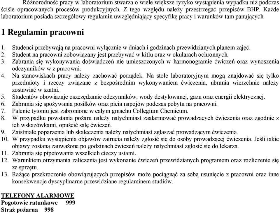 Studenci przebywają na pracowni wyłącznie w dniach i godzinach przewidzianych planem zajęć. 2. Student na pracowni zobowiązany jest przebywać w kitlu oraz w okularach ochronnych. 3.