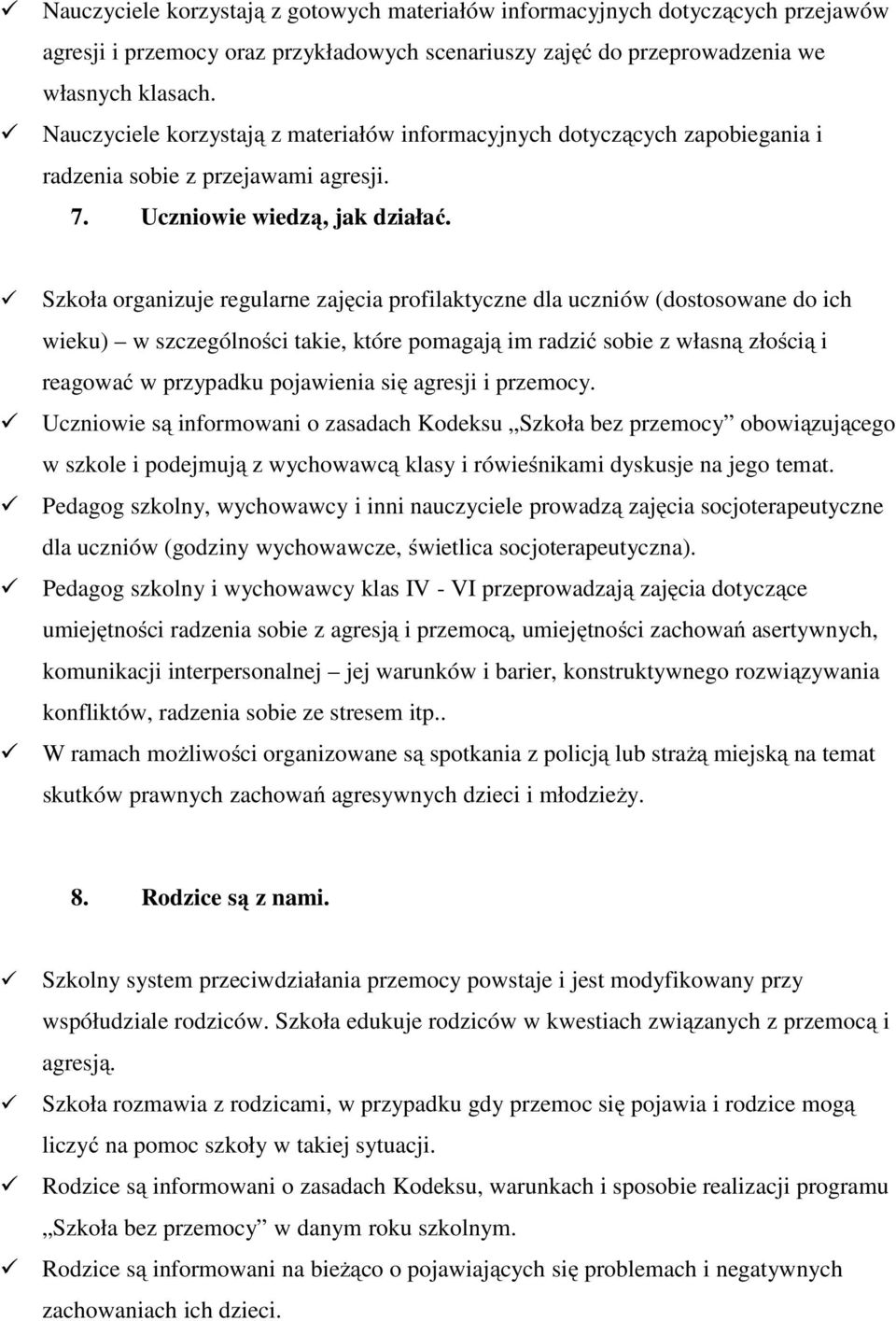 Szkoła organizuje regularne zajęcia profilaktyczne dla uczniów (dostosowane do ich wieku) w szczególności takie, które pomagają im radzić sobie z własną złością i reagować w przypadku pojawienia się