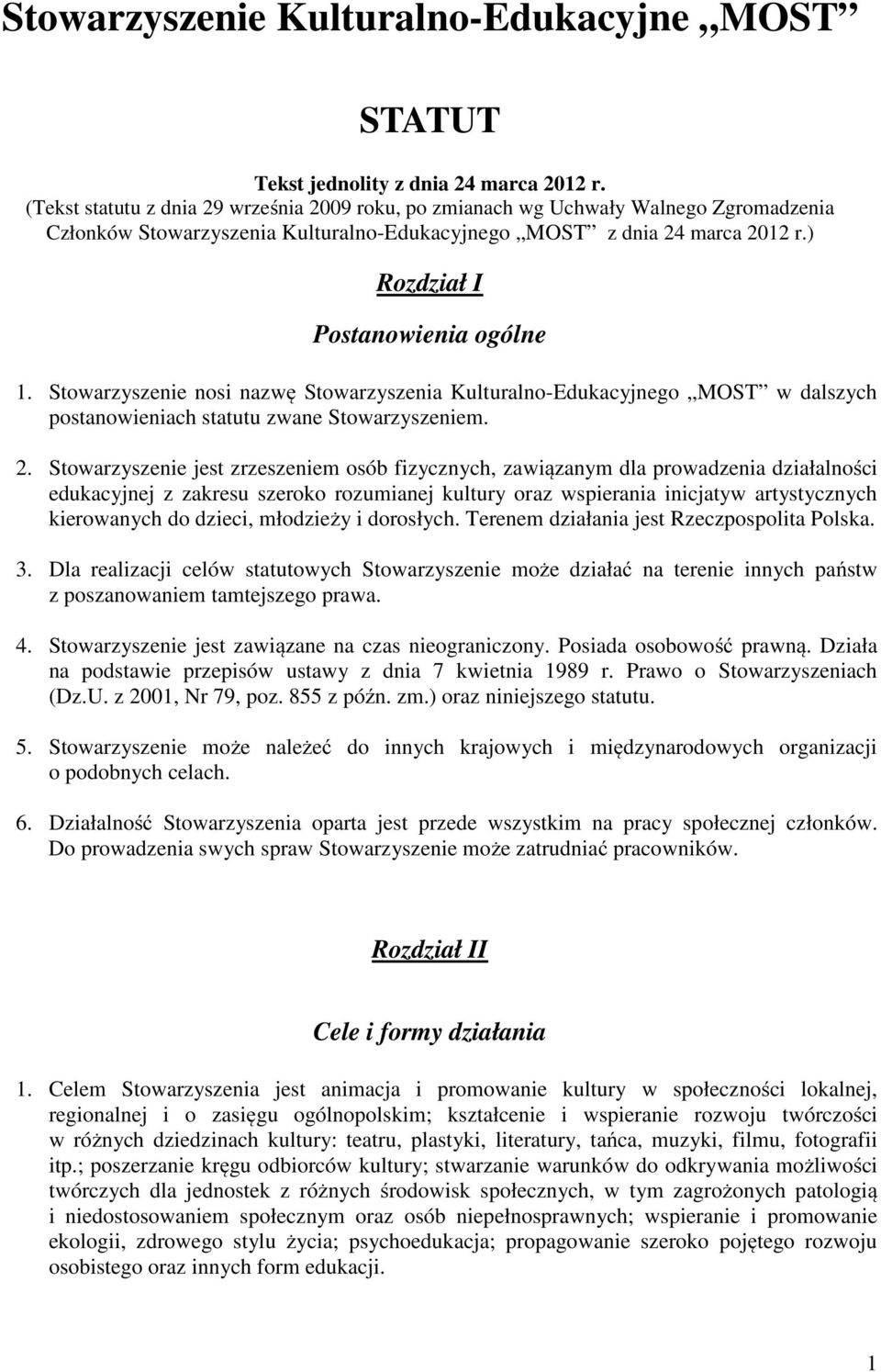 ) Rozdział I Postanowienia ogólne 1. Stowarzyszenie nosi nazwę Stowarzyszenia Kulturalno-Edukacyjnego MOST w dalszych postanowieniach statutu zwane Stowarzyszeniem. 2.