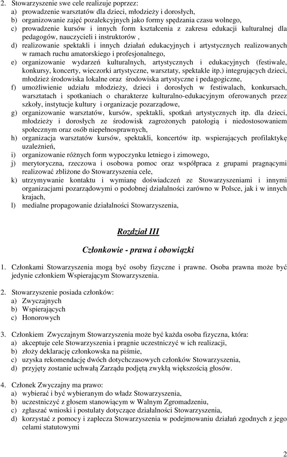 ramach ruchu amatorskiego i profesjonalnego, e) organizowanie wydarzeń kulturalnych, artystycznych i edukacyjnych (festiwale, konkursy, koncerty, wieczorki artystyczne, warsztaty, spektakle itp.