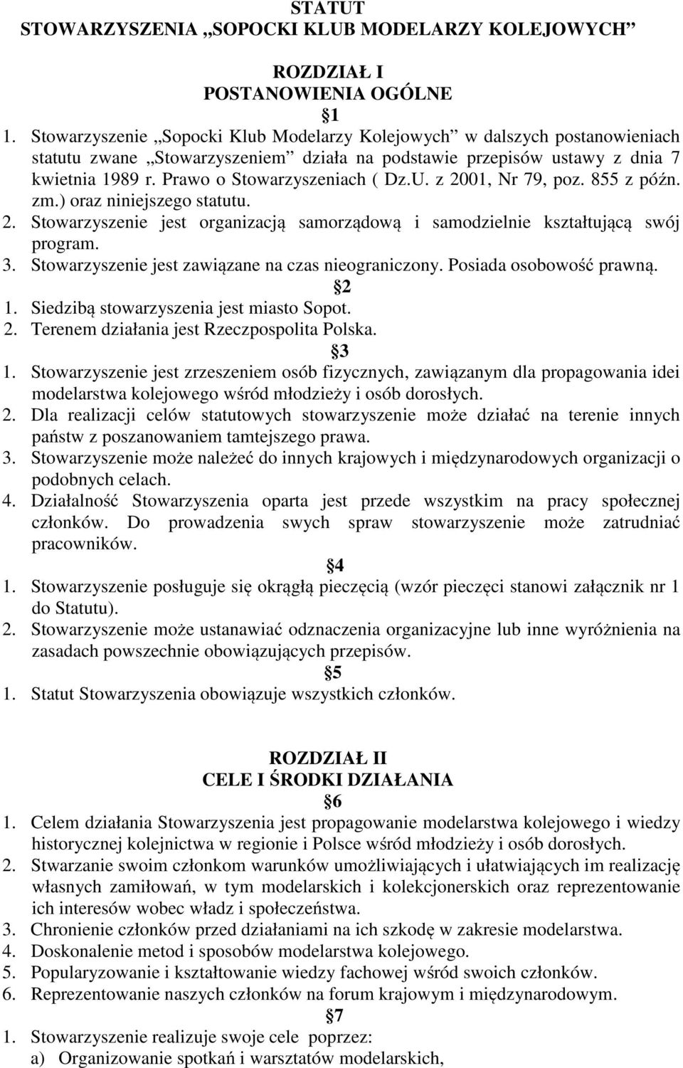 U. z 2001, Nr 79, poz. 855 z późn. zm.) oraz niniejszego statutu. 2. Stowarzyszenie jest organizacją samorządową i samodzielnie kształtującą swój program. 3.