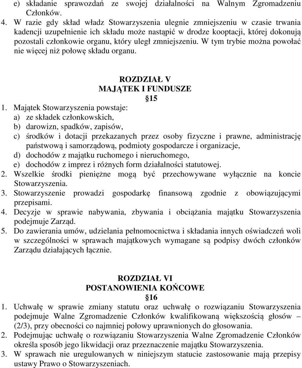 uległ zmniejszeniu. W tym trybie można powołać nie więcej niż połowę składu organu. ROZDZIAŁ V MAJĄTEK I FUNDUSZE 15 1.