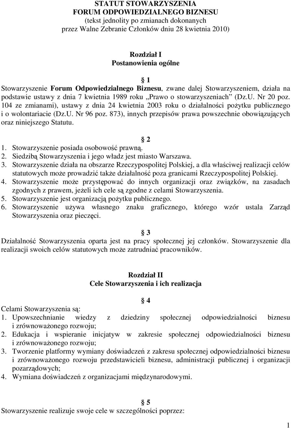 104 ze zmianami), ustawy z dnia 24 kwietnia 2003 roku o działalności poŝytku publicznego i o wolontariacie (Dz.U. Nr 96 poz.