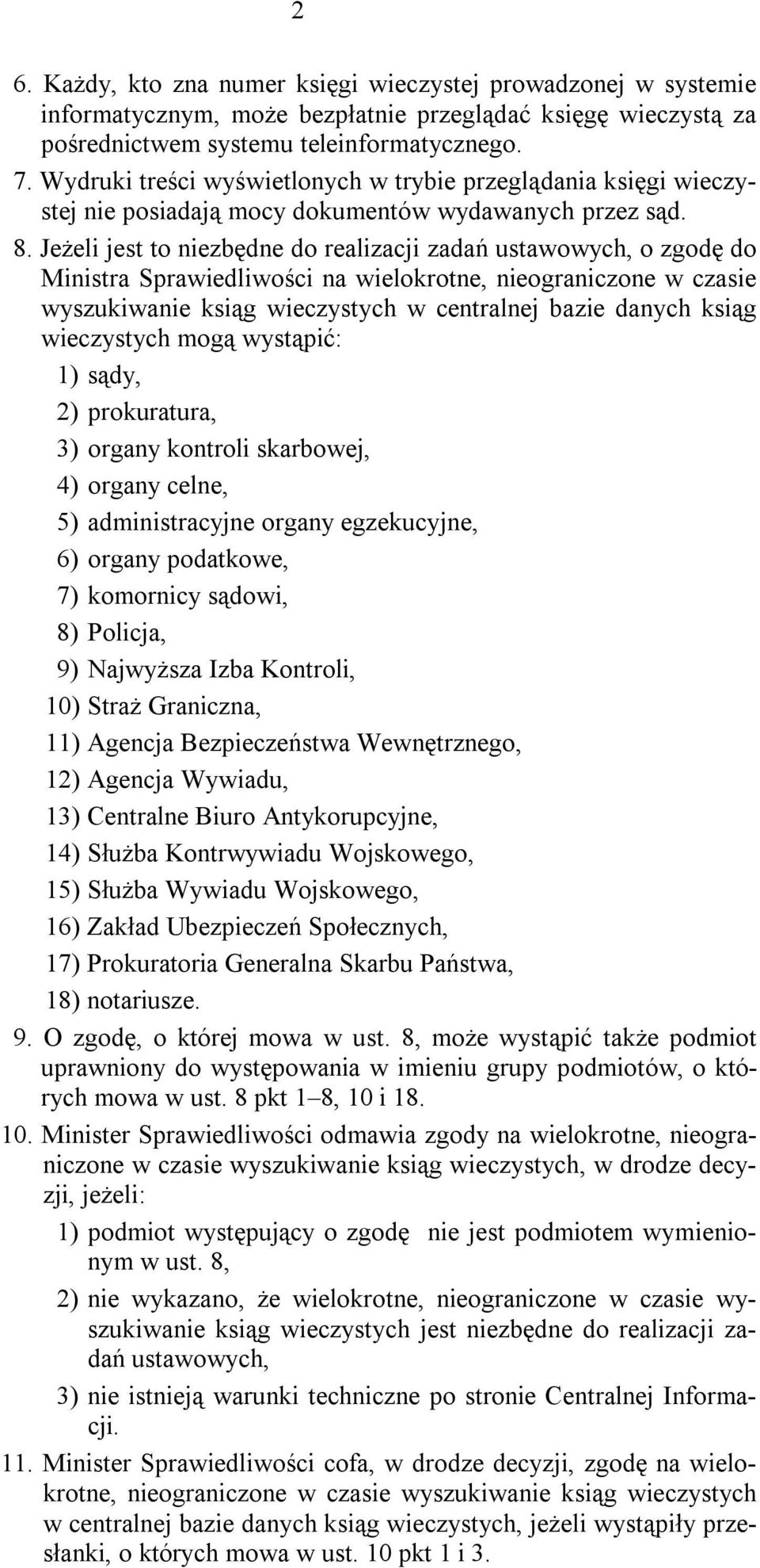 Jeżeli jest to niezbędne do realizacji zadań ustawowych, o zgodę do Ministra Sprawiedliwości na wielokrotne, nieograniczone w czasie wyszukiwanie ksiąg wieczystych w centralnej bazie danych ksiąg