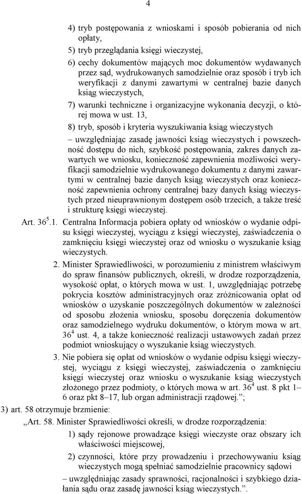 13, 8) tryb, sposób i kryteria wyszukiwania ksiąg wieczystych uwzględniając zasadę jawności ksiąg wieczystych i powszechność dostępu do nich, szybkość postępowania, zakres danych zawartych we