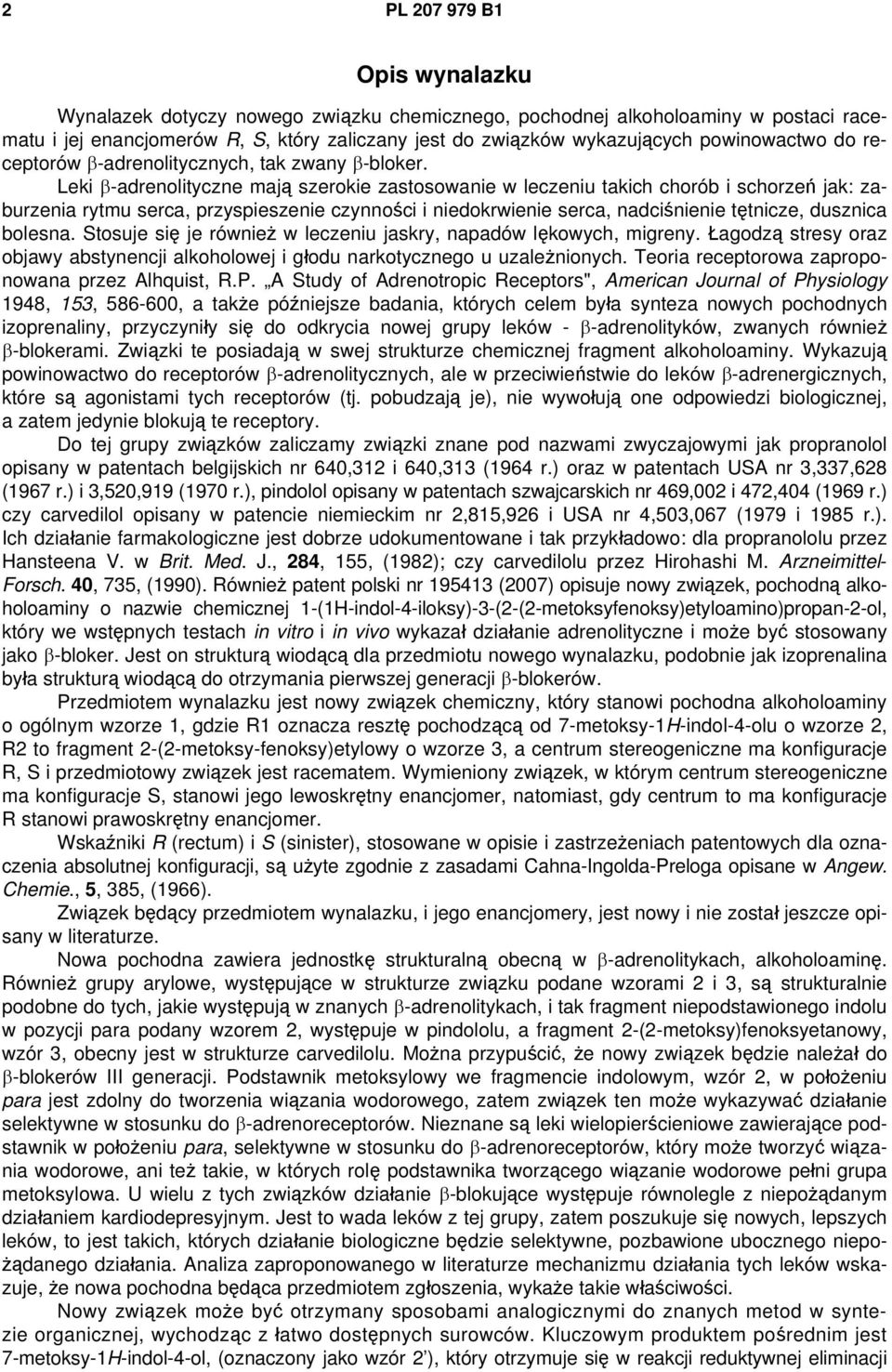 Leki β-adrenolityczne mają szerokie zastosowanie w leczeniu takich chorób i schorzeń jak: zaburzenia rytmu serca, przyspieszenie czynności i niedokrwienie serca, nadciśnienie tętnicze, dusznica