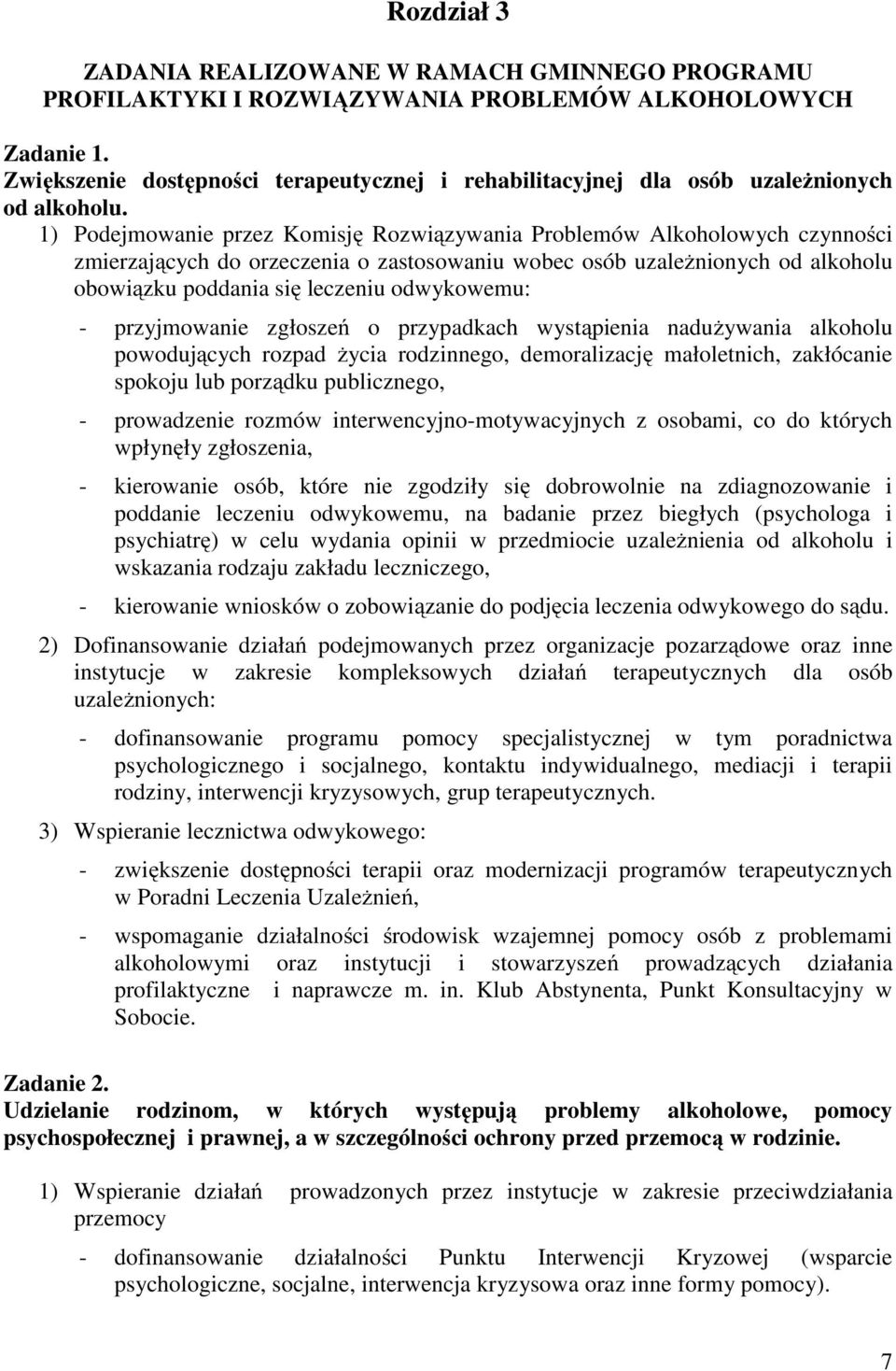 1) Podejmowanie przez Komisję Rozwiązywania Problemów Alkoholowych czynności zmierzających do orzeczenia o zastosowaniu wobec osób uzależnionych od alkoholu obowiązku poddania się leczeniu