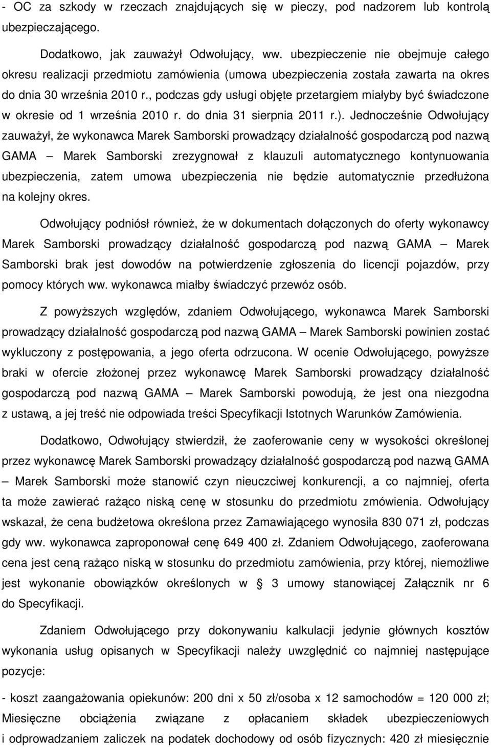 , podczas gdy usługi objęte przetargiem miałyby być świadczone w okresie od 1 września 2010 r. do dnia 31 sierpnia 2011 r.).