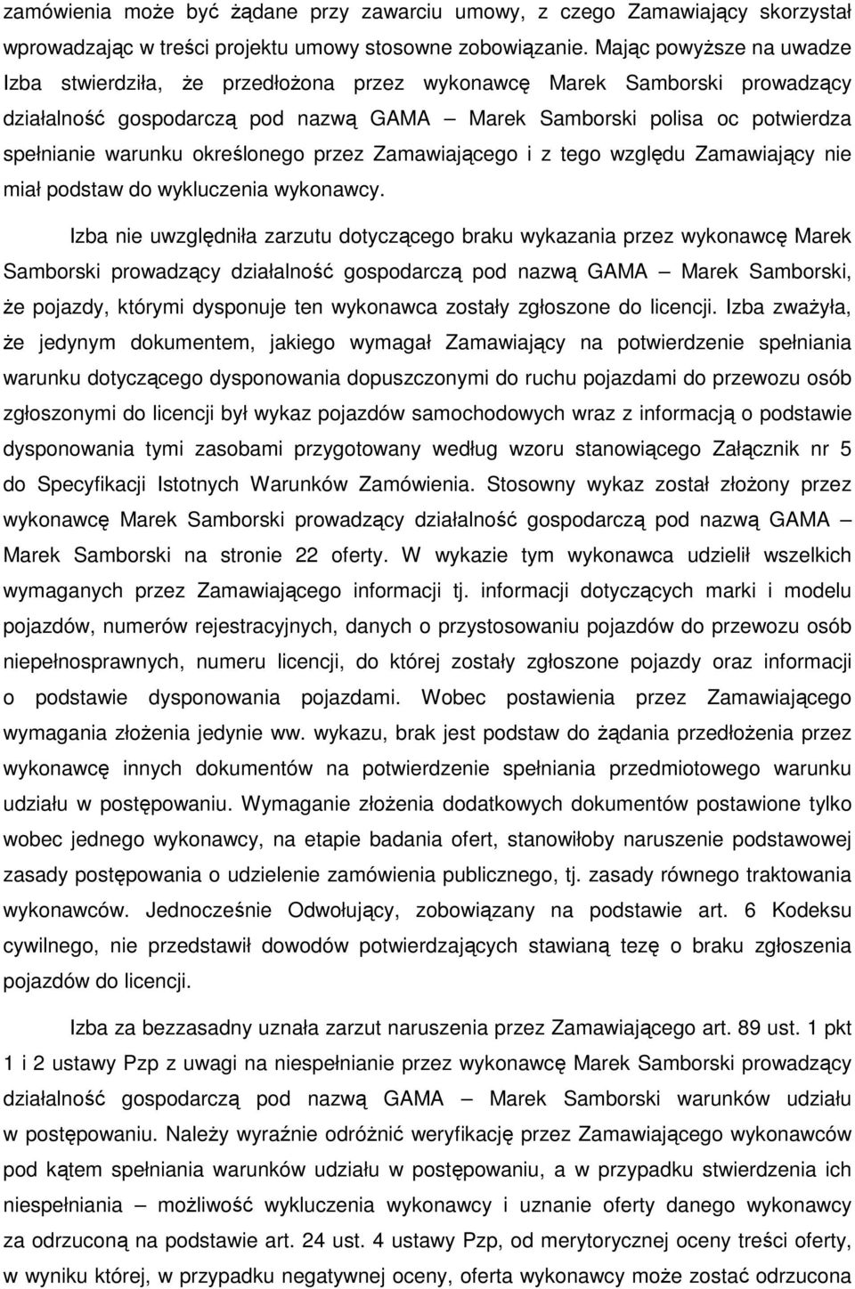 określonego przez Zamawiającego i z tego względu Zamawiający nie miał podstaw do wykluczenia wykonawcy.