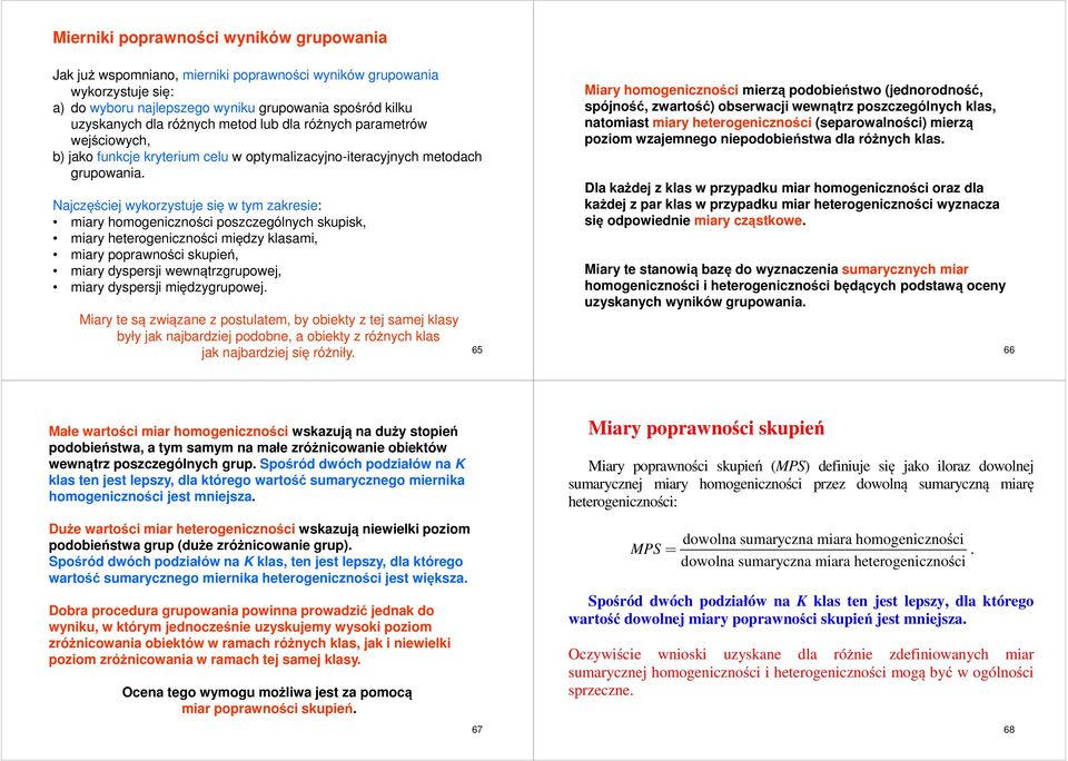 Naczęśce wyorzystue sę w ty zarese: ary hoogencznośc poszczególnych sups, ary heterogencznośc ędzy lasa, ary poprawnośc supeń, ary dyspers wewnątrzgrupowe, ary dyspers ędzygrupowe.