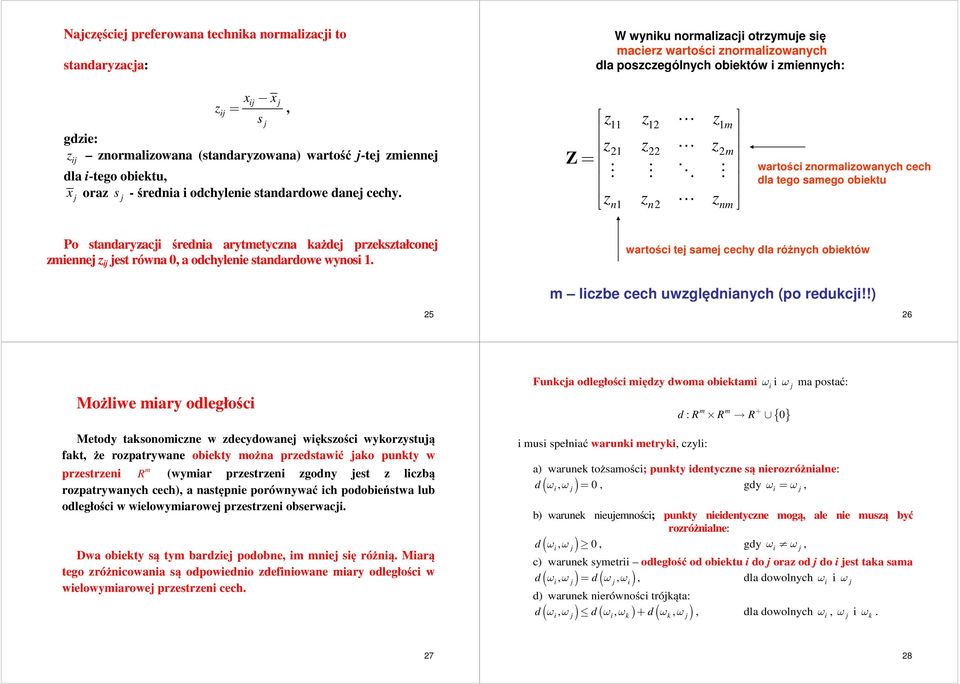 z z2 z z2 z22 z 2 Z = zn zn2 z n wartośc znoralzowanych cech dla tego saego obetu Po standaryzac średna arytetyczna ażde przeształcone zenne z est równa 0, a odchylene standardowe wynos.