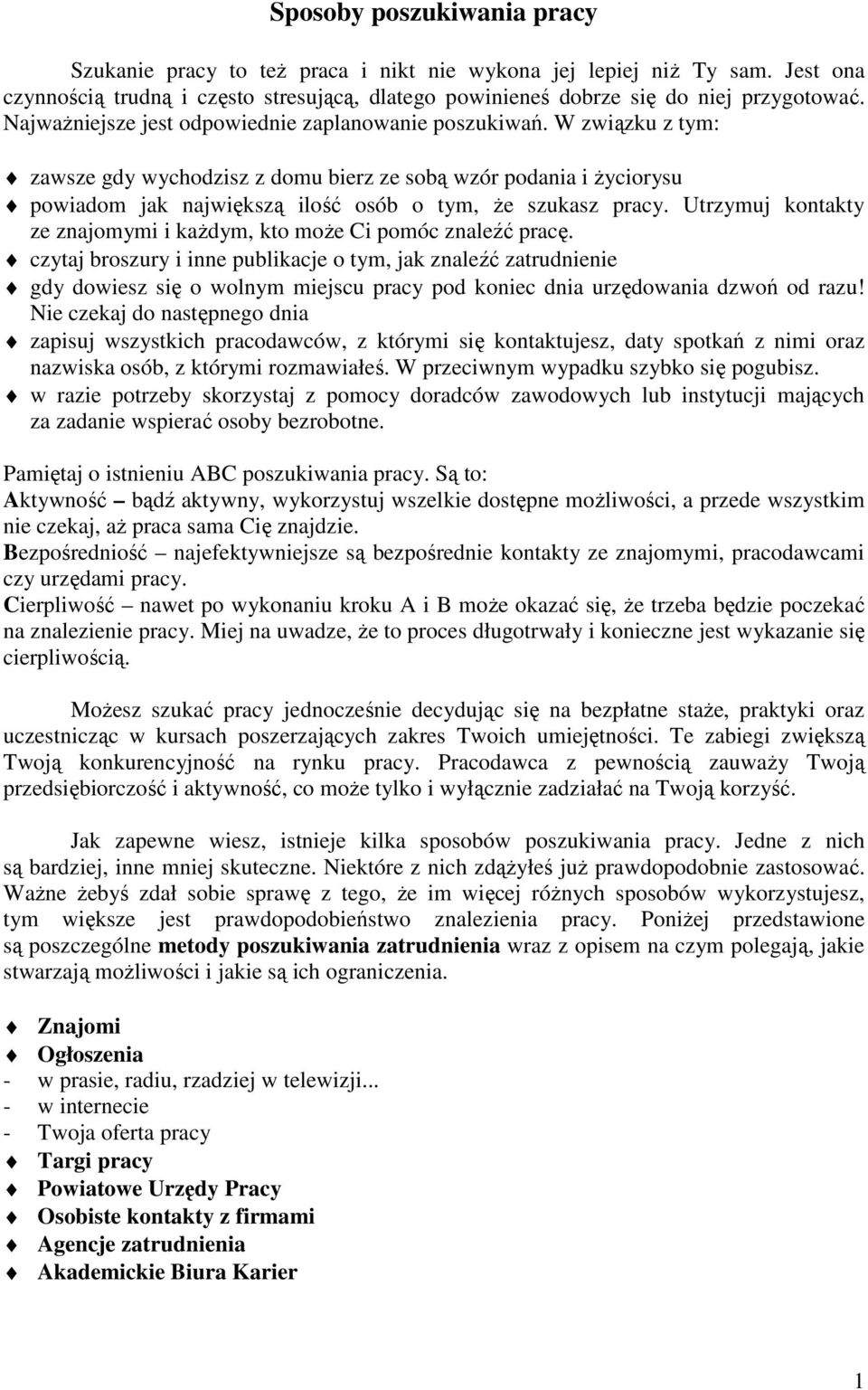 Utrzymuj kontakty ze znajomymi i kaŝdym, kto moŝe Ci pomóc znaleźć pracę.