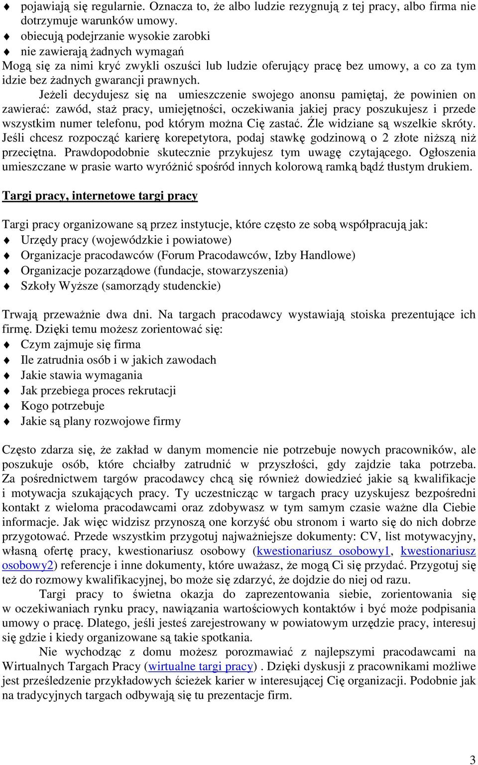 JeŜeli decydujesz się na umieszczenie swojego anonsu pamiętaj, Ŝe powinien on zawierać: zawód, staŝ pracy, umiejętności, oczekiwania jakiej pracy poszukujesz i przede wszystkim numer telefonu, pod