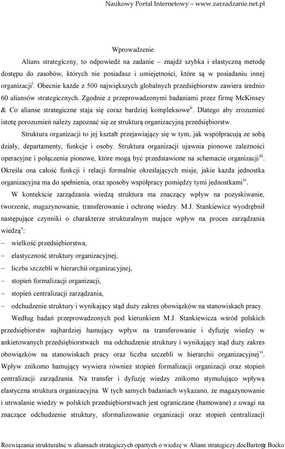 Zgodnie z przeprowadzonymi badaniami przez firmę McKinsey & Co alianse strategiczne staja się coraz bardziej kompleksowe ii.