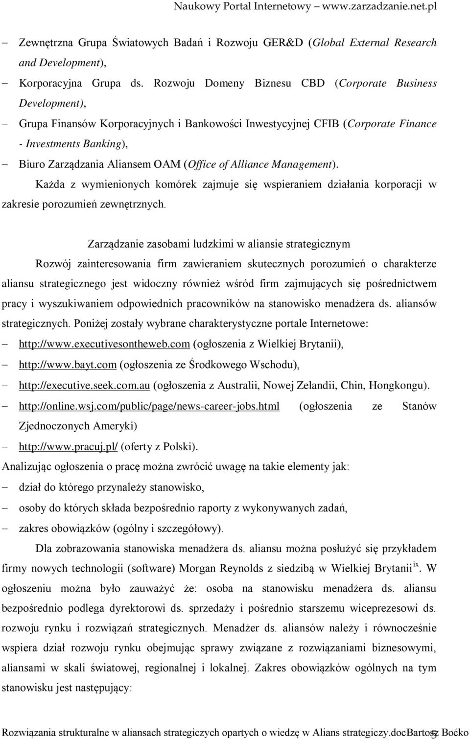 (Office of Alliance Management). Każda z wymienionych komórek zajmuje się wspieraniem działania korporacji w zakresie porozumień zewnętrznych.