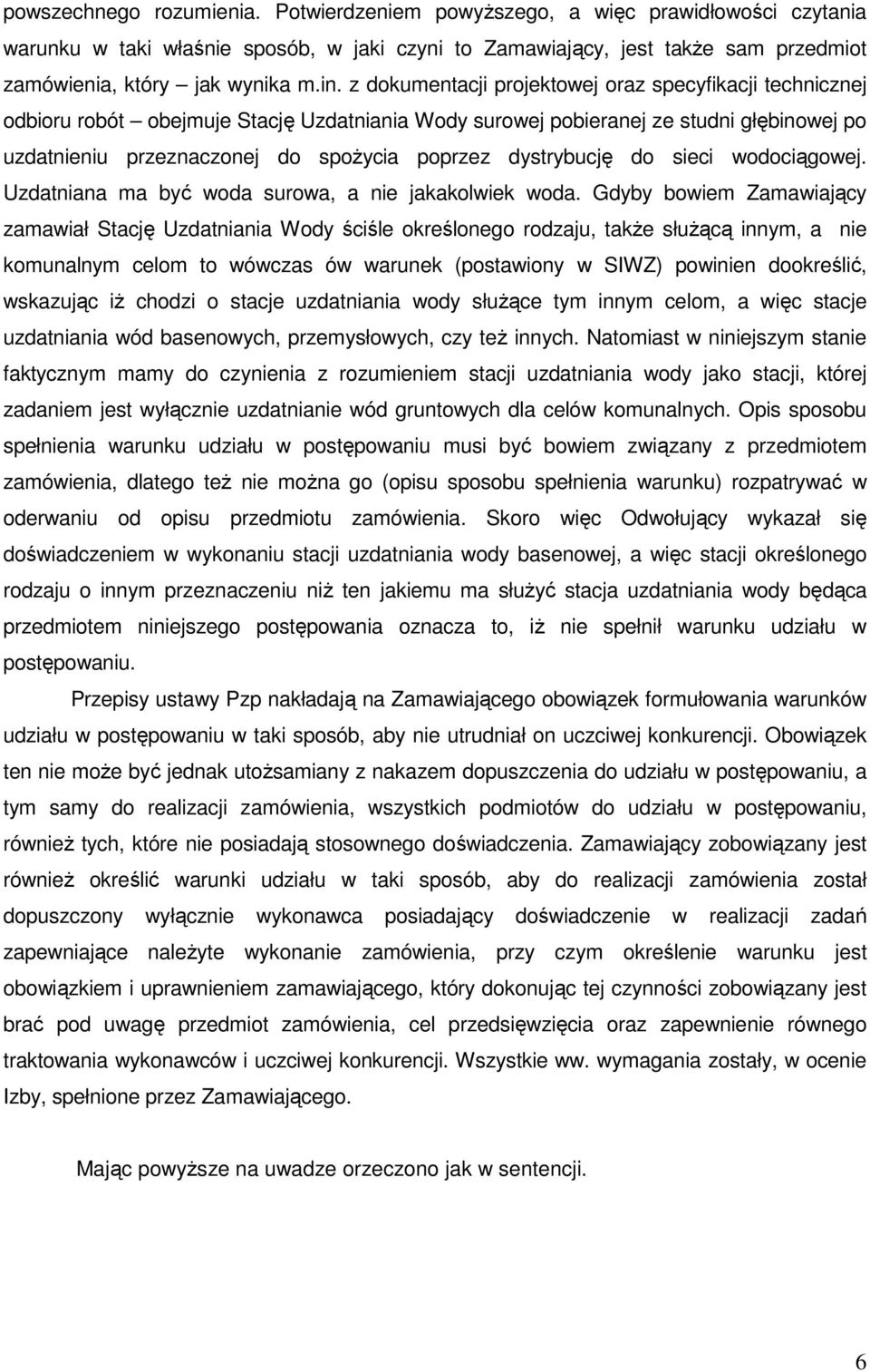 dystrybucję do sieci wodociągowej. Uzdatniana ma być woda surowa, a nie jakakolwiek woda.