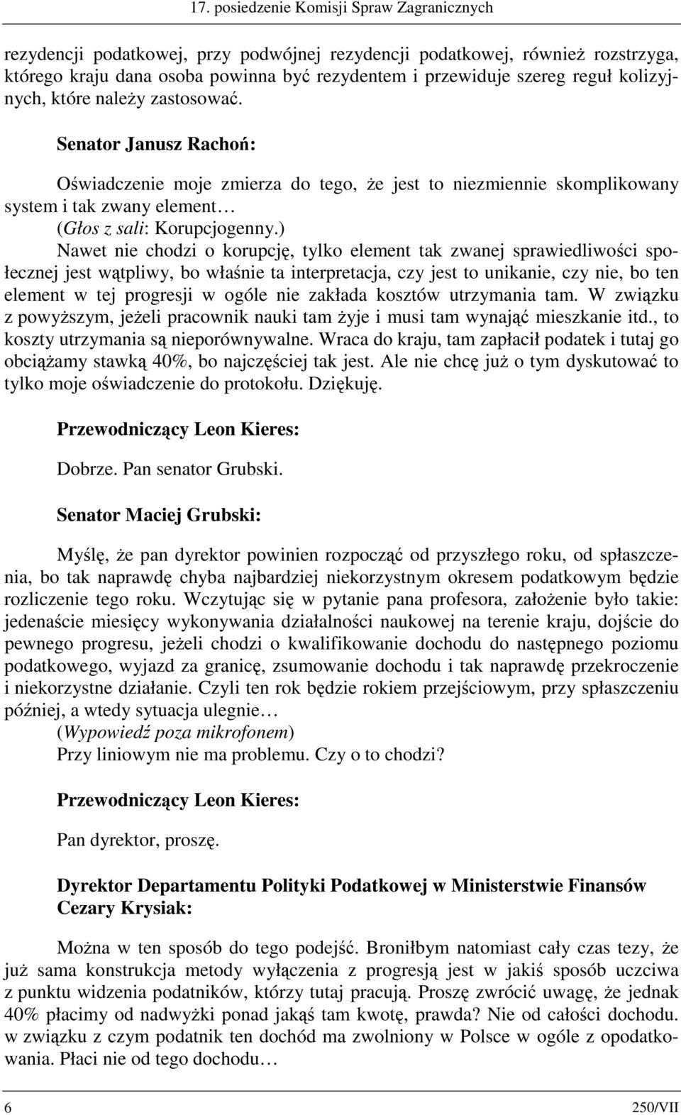 ) Nawet nie chodzi o korupcję, tylko element tak zwanej sprawiedliwości społecznej jest wątpliwy, bo właśnie ta interpretacja, czy jest to unikanie, czy nie, bo ten element w tej progresji w ogóle