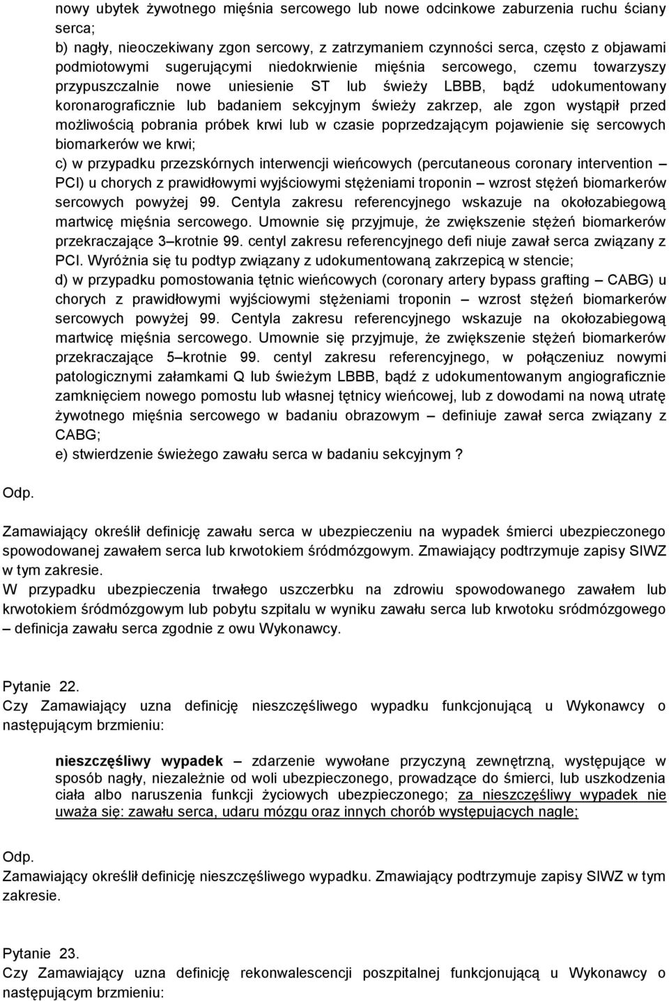 zgon wystąpił przed możliwością pobrania próbek krwi lub w czasie poprzedzającym pojawienie się sercowych biomarkerów we krwi; c) w przypadku przezskórnych interwencji wieńcowych (percutaneous