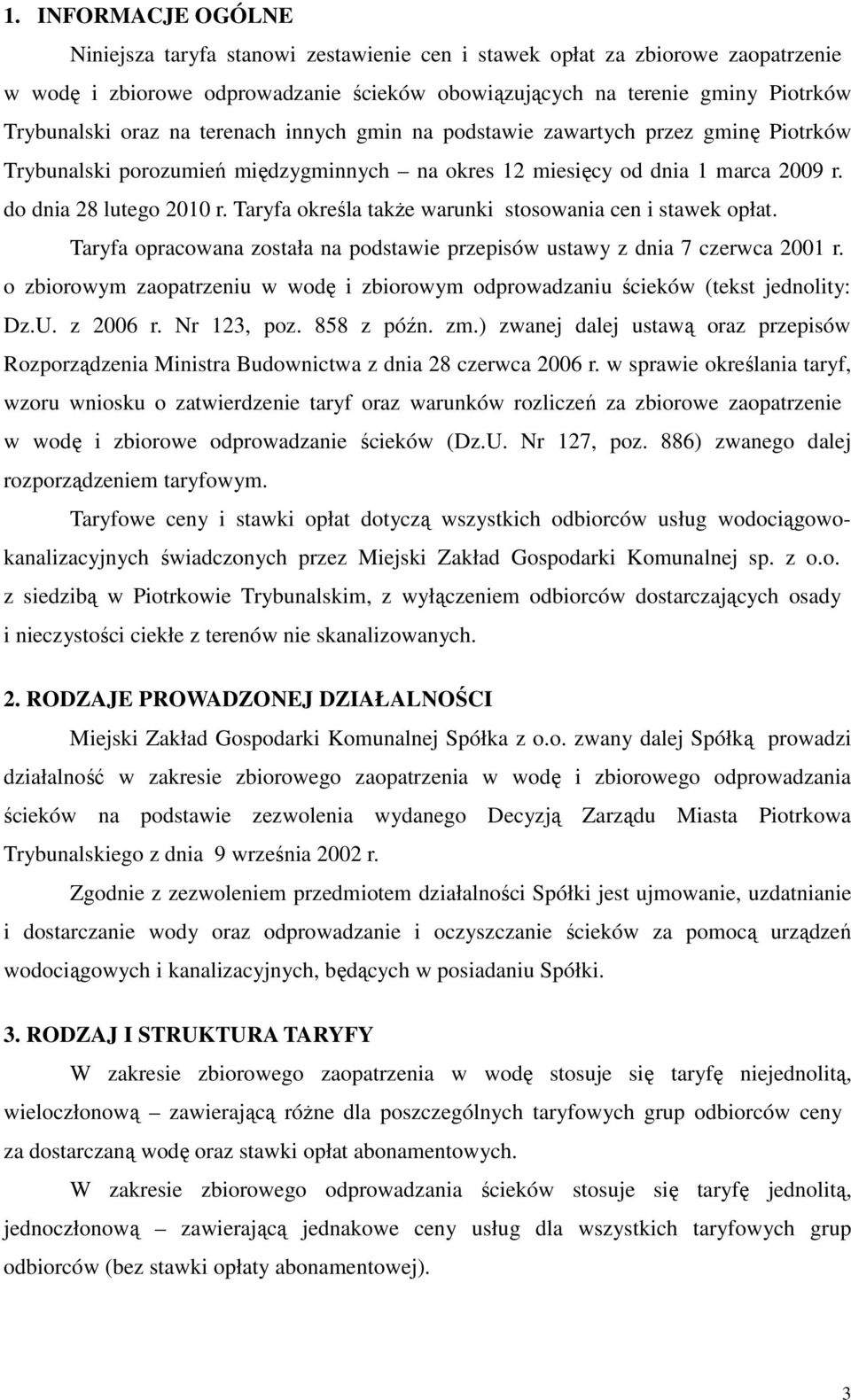 Taryfa określa takŝe warunki stosowania cen i stawek opłat. Taryfa opracowana została na podstawie przepisów ustawy z dnia 7 czerwca 2001 r.