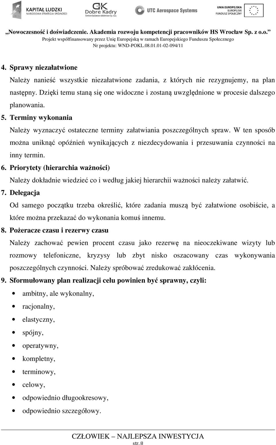 W ten sposób można uniknąć opóźnień wynikających z niezdecydowania i przesuwania czynności na inny termin. 6.