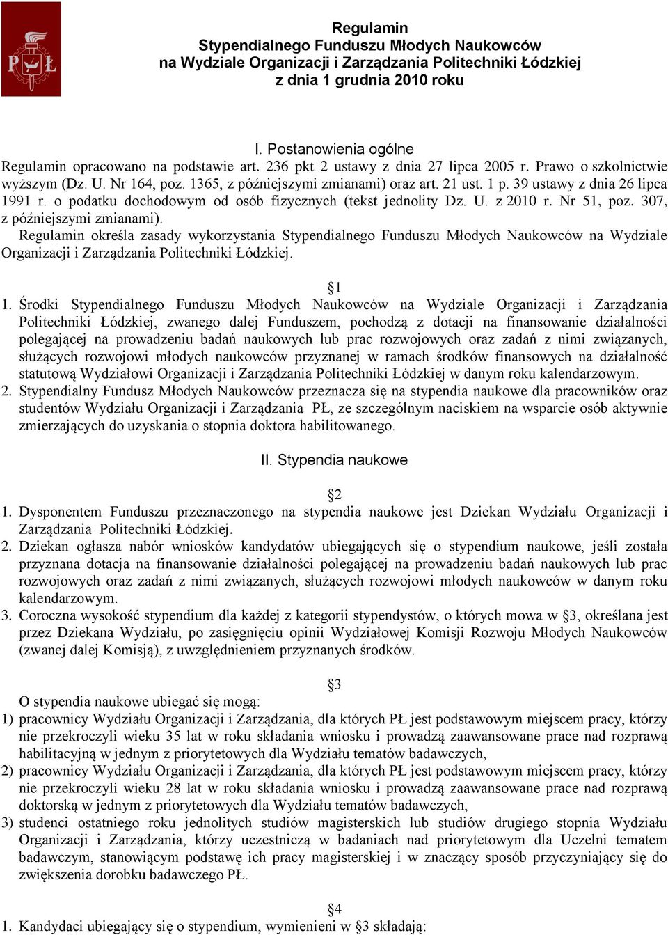 U. z 2010 r. Nr 51, poz. 307, z późniejszymi zmianami). Regulamin określa zasady wykorzystania Stypendialnego Funduszu Młodych Naukowców na Wydziale Organizacji i Zarządzania Politechniki Łódzkiej.