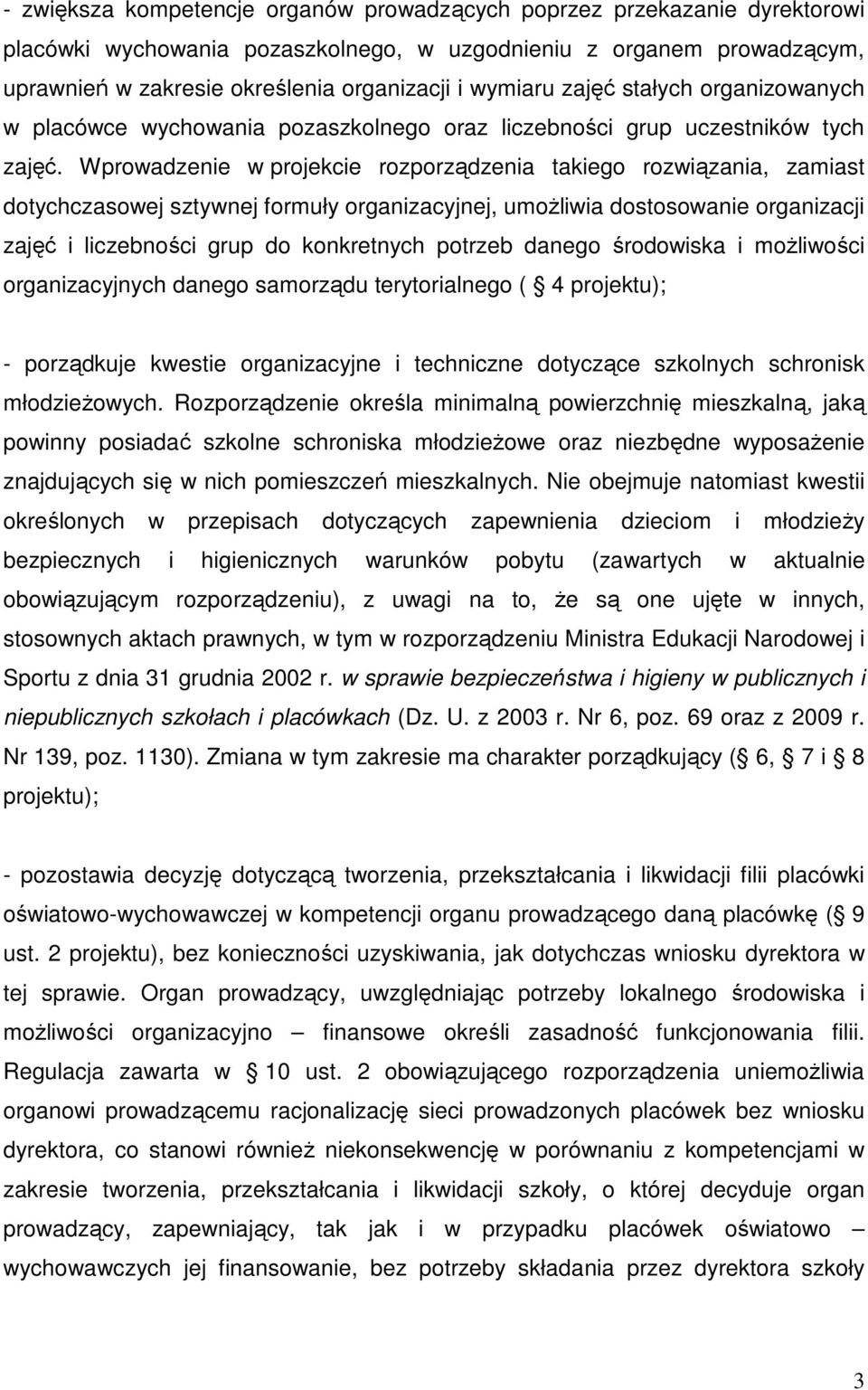 Wprowadzenie w projekcie rozporządzenia takiego rozwiązania, zamiast dotychczasowej sztywnej formuły organizacyjnej, umoŝliwia dostosowanie organizacji zajęć i liczebności grup do konkretnych potrzeb