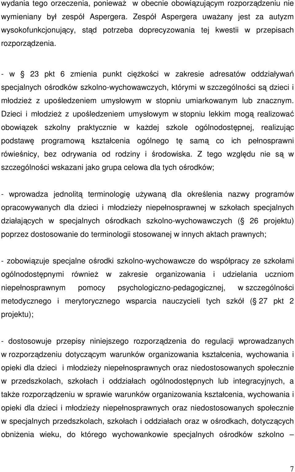 - w 23 pkt 6 zmienia punkt cięŝkości w zakresie adresatów oddziaływań specjalnych ośrodków szkolno-wychowawczych, którymi w szczególności są dzieci i młodzieŝ z upośledzeniem umysłowym w stopniu