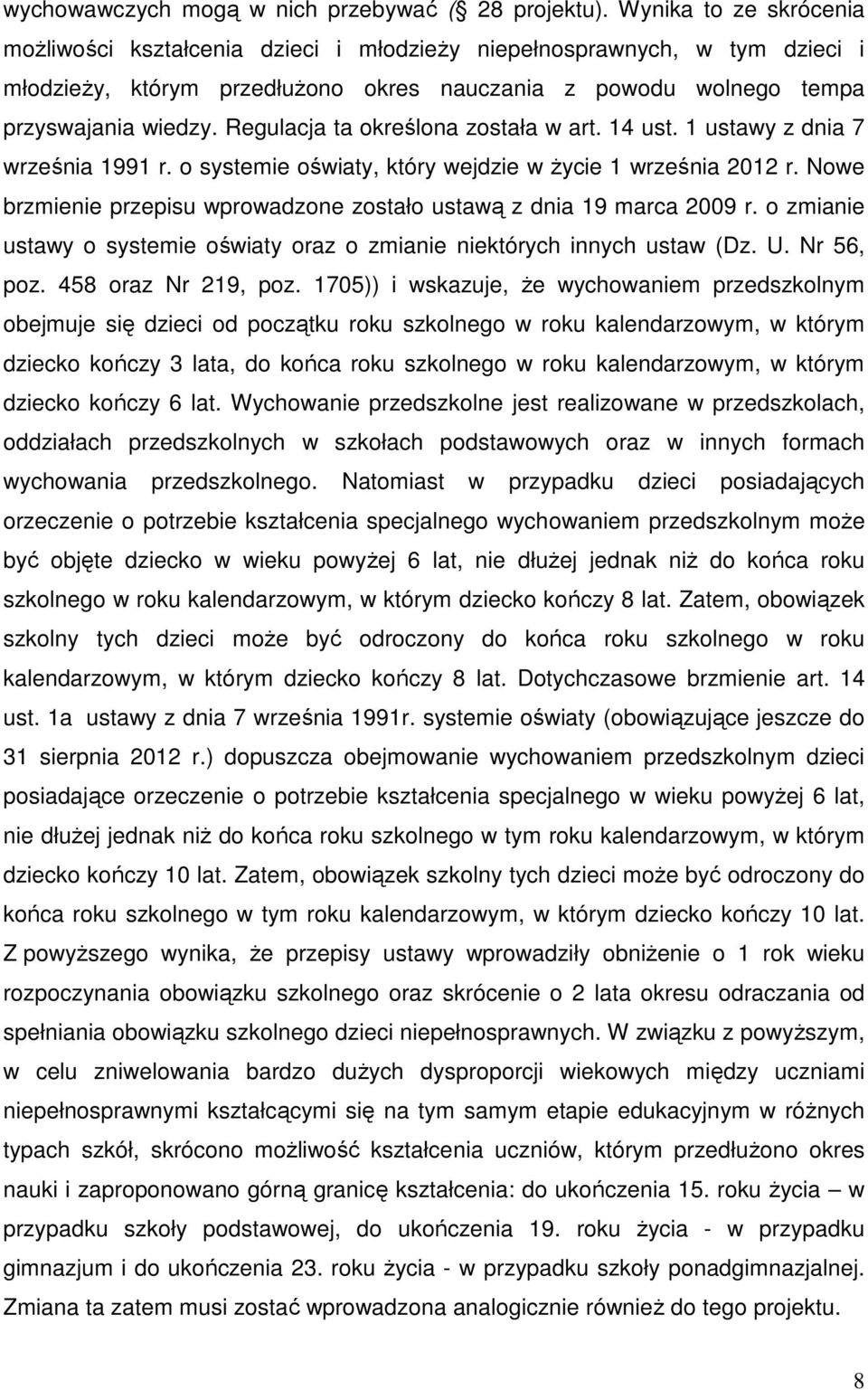 Regulacja ta określona została w art. 14 ust. 1 ustawy z dnia 7 września 1991 r. o systemie oświaty, który wejdzie w Ŝycie 1 września 2012 r.