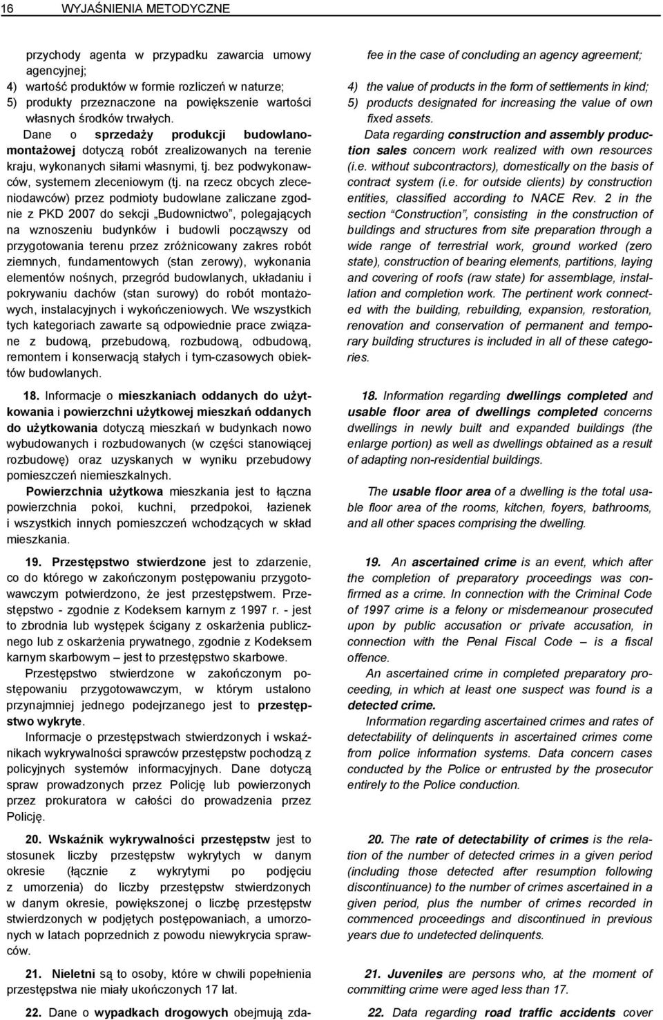 Dane o sprzedaży produkcji budowlanomontażowej Data regarding construction and assembly production dotyczą robót zrealizowanych na terenie kraju, wykonanych siłami własnymi, tj.