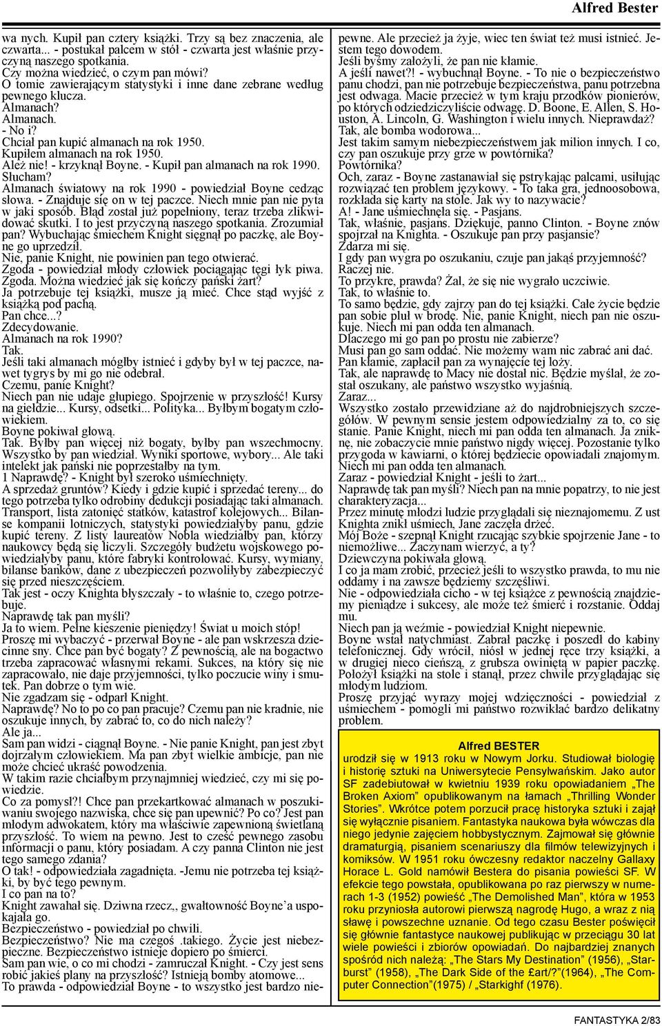 - Kupił pan almanach na rok 1990. Słucham? Almanach światowy na rok 1990 - powiedział Boyne cedząc słowa. - Znajduje się on w tej paczce. Niech mnie pan nie pyta w jaki sposób.