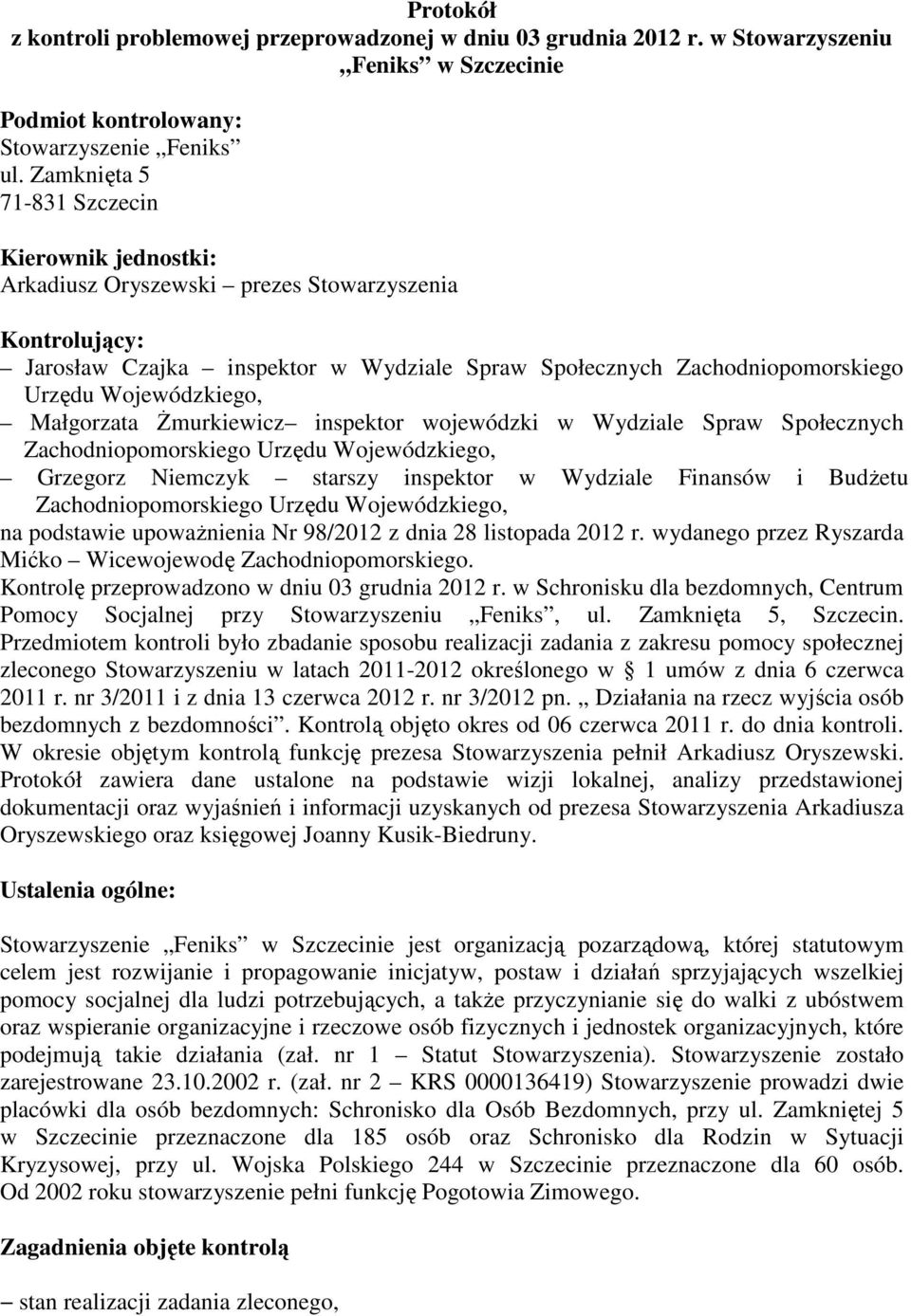 Wojewódzkiego, Małgorzata Żmurkiewicz inspektor wojewódzki w Wydziale Spraw Społecznych Zachodniopomorskiego Urzędu Wojewódzkiego, Grzegorz Niemczyk starszy inspektor w Wydziale Finansów i Budżetu