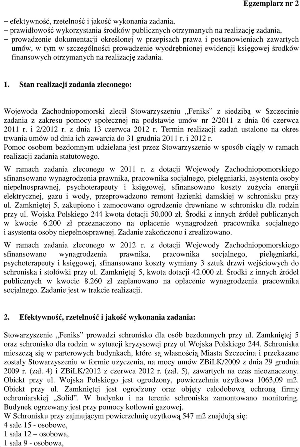 Stan realizacji zadania zleconego: Wojewoda Zachodniopomorski zlecił Stowarzyszeniu Feniks z siedzibą w Szczecinie zadania z zakresu pomocy społecznej na podstawie umów nr 2/2011 z dnia 06 czerwca