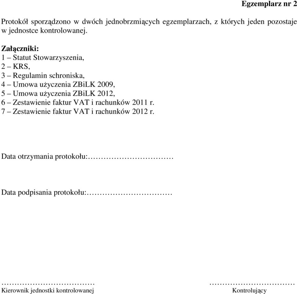 Załączniki: 1 Statut Stowarzyszenia, 2 KRS, 3 Regulamin schroniska, 4 Umowa użyczenia ZBiLK 2009, 5 Umowa