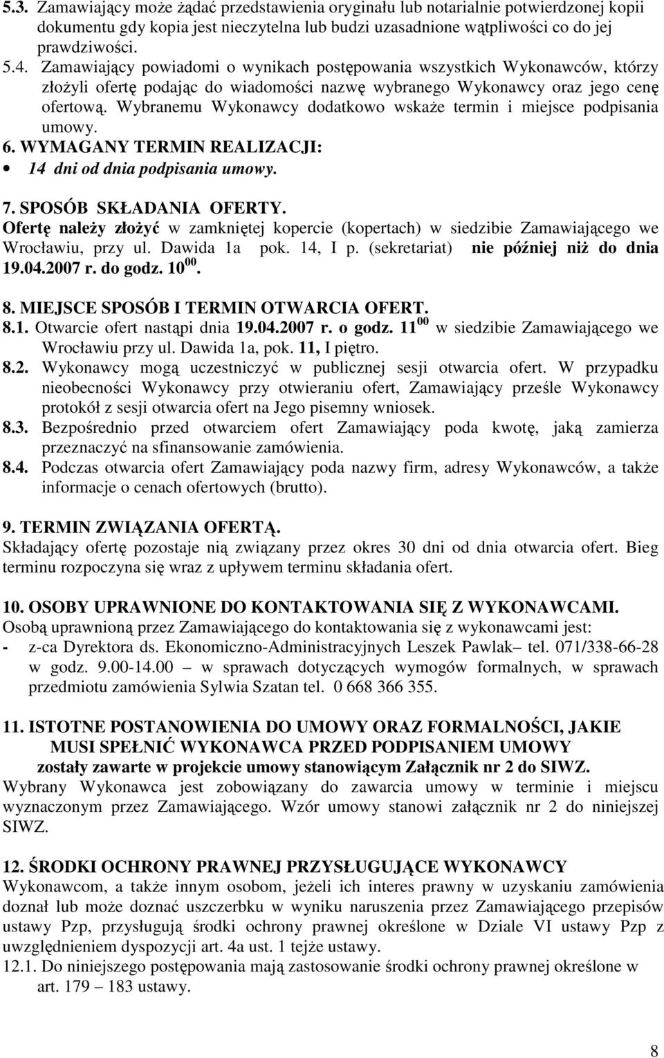 Wybranemu Wykonawcy dodatkowo wskaŝe termin i miejsce podpisania umowy. 6. WYMAGANY TERMIN REALIZACJI: 14 dni od dnia podpisania umowy. 7. SPOSÓB SKŁADANIA OFERTY.